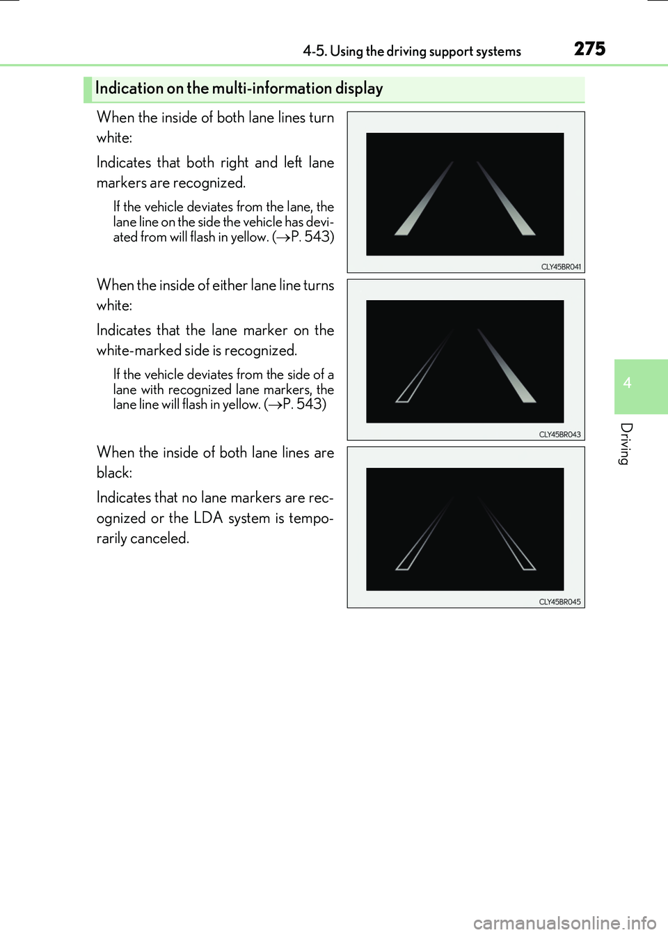 LEXUS RX300H 2017  Owners Manual 2754-5. Using the driving support systems
4
Driving
RC300h_EE(OM24740E)
When the inside of both lane lines turn 
white:  
Indicates that both right and left lane 
markers are recognized.
If the vehicl