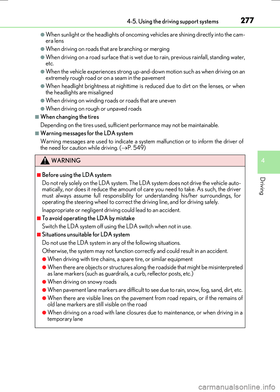LEXUS RX300H 2017  Owners Manual 2774-5. Using the driving support systems
4
Driving
RC300h_EE(OM24740E)
●When sunlight or the headlights of oncoming vehicles are shining directly into the cam- era lens
●When driving on roads tha