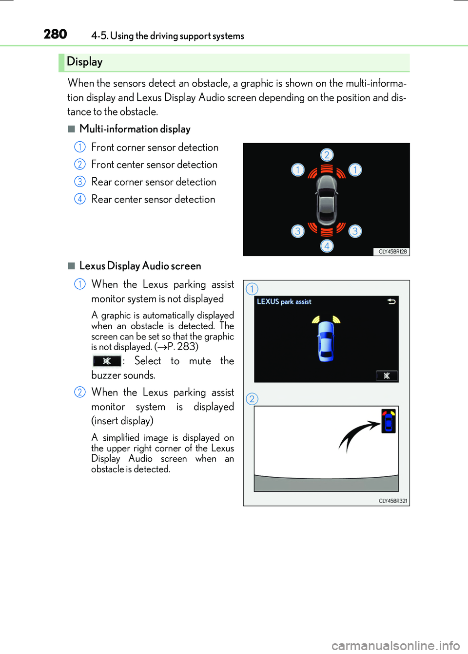 LEXUS RX300H 2017 Service Manual 2804-5. Using the driving support systems
RC300h_EE(OM24740E)
When the sensors detect an obstacle, a graphic is shown on the multi-informa-
tion display and Lexus Display Audio screen depending on th LEXUS RX300H 2017 Service Manual 2804-5. Using the driving support systems
RC300h_EE(OM24740E)
When the sensors detect an obstacle, a graphic is shown on the multi-informa-
tion display and Lexus Display Audio screen depending on th