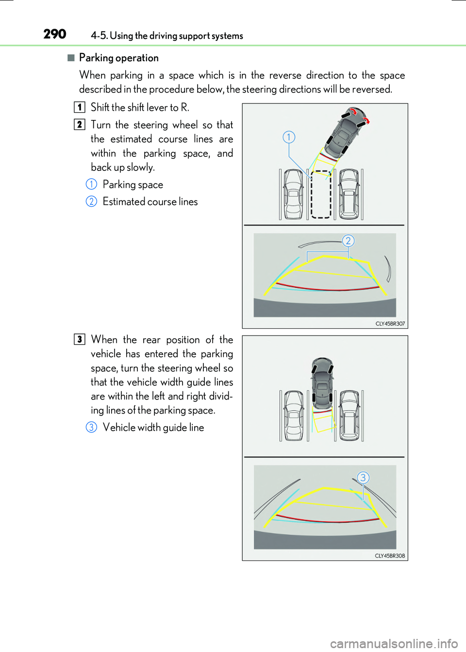 LEXUS RX300H 2017 Owners Manual 2904-5. Using the driving support systems
RC300h_EE(OM24740E)
■Parking operation
When parking in a space which is in the reverse direction to the space
described in the procedure below, the steeri LEXUS RX300H 2017 Owners Manual 2904-5. Using the driving support systems
RC300h_EE(OM24740E)
■Parking operation
When parking in a space which is in the reverse direction to the space
described in the procedure below, the steeri
