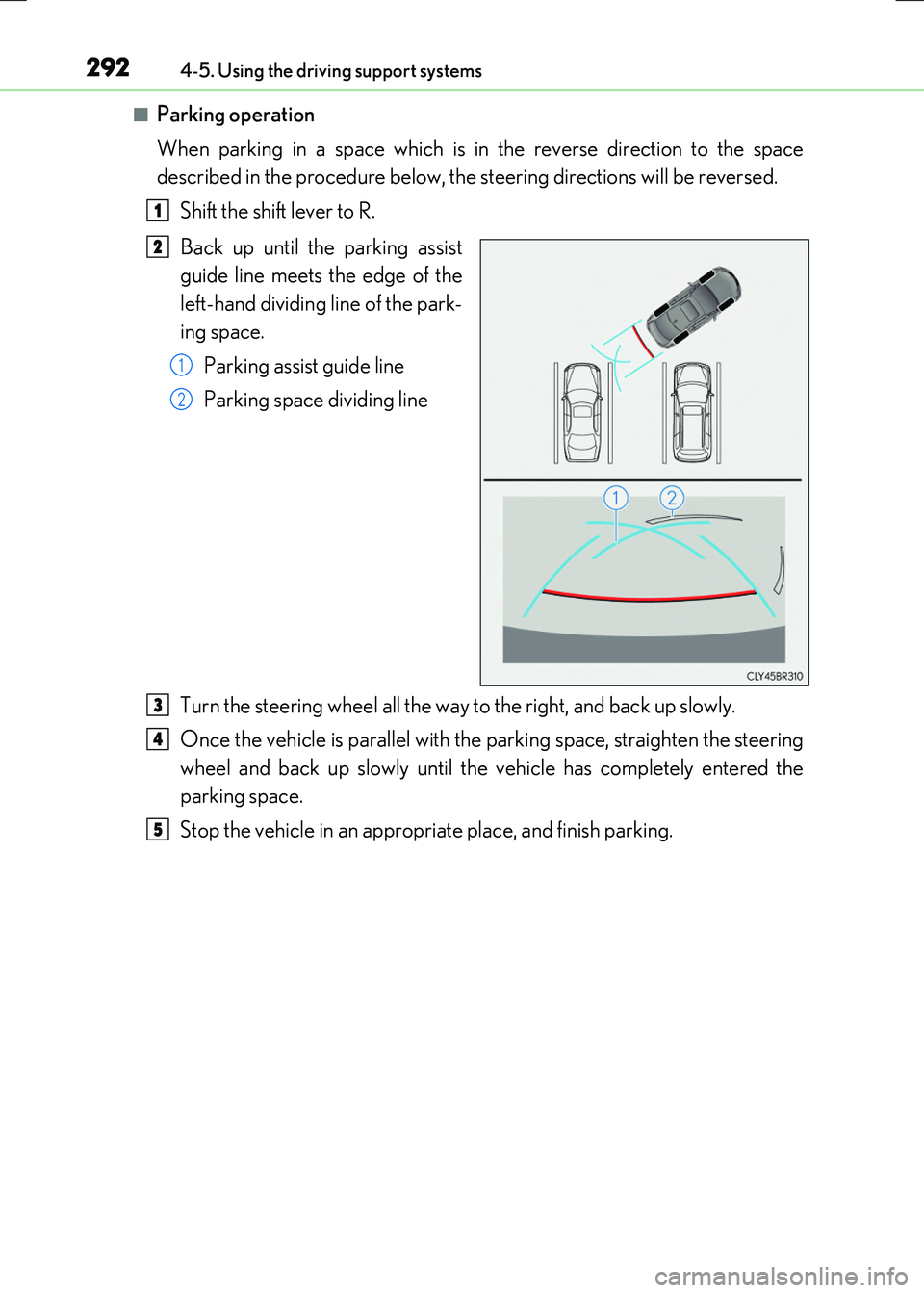 LEXUS RX300H 2017  Owners Manual 2924-5. Using the driving support systems
RC300h_EE(OM24740E)
■Parking operation 
When parking in a space which is in the reverse direction to the space 
described in the procedure below, the steeri