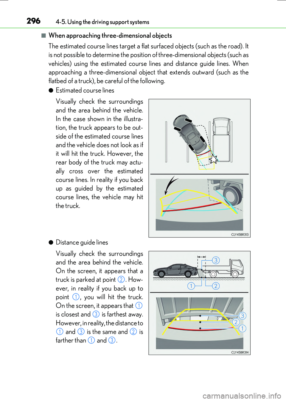 LEXUS RX300H 2017  Owners Manual 2964-5. Using the driving support systems
RC300h_EE(OM24740E)
■When approaching three-dimensional objects 
The estimated course lines target a flat  surfaced objects (such as the road). It 
is not p