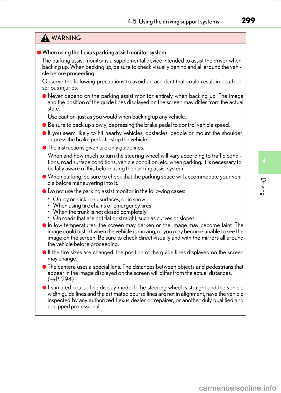 LEXUS RX300H 2017  Owners Manual 2994-5. Using the driving support systems
4
Driving
RC300h_EE(OM24740E)
WARNING
■When using the Lexus parking assist monitor system 
The parking assist monitor is a supplemental  device intended to 