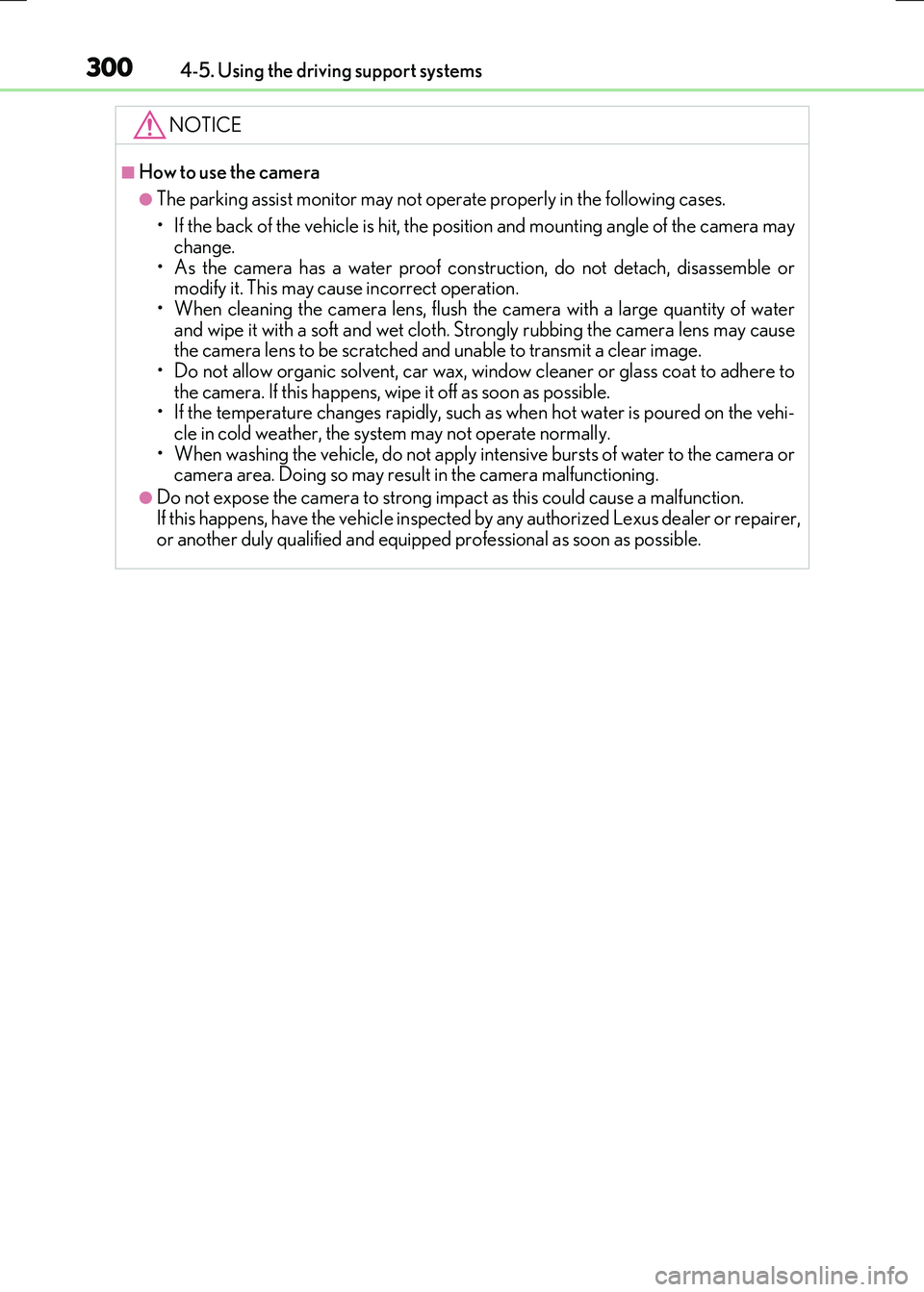 LEXUS RX300H 2017  Owners Manual 3004-5. Using the driving support systems
RC300h_EE(OM24740E)
NOTICE
■How to use the camera
●The parking assist monitor may not operate properly in the following cases. 
• If the back of the veh