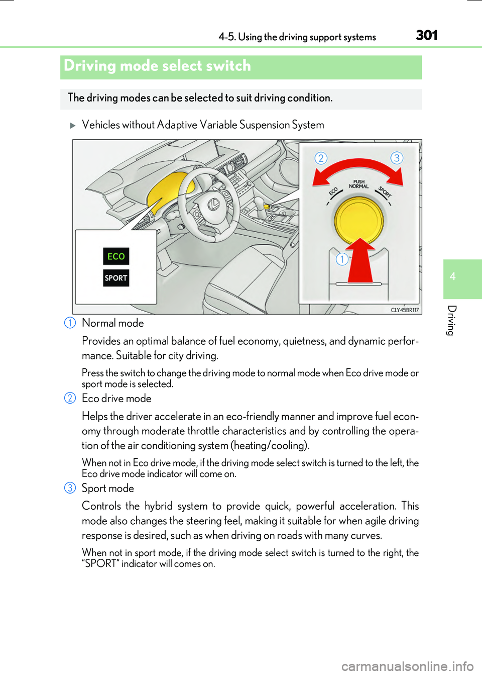 LEXUS RX300H 2017  Owners Manual 3014-5. Using the driving support systems
4
Driving
RC300h_EE(OM24740E)
Vehicles without Adaptive Variable Suspension System 
Normal mode 
Provides an optimal balance of fuel ec onomy, quietness, a