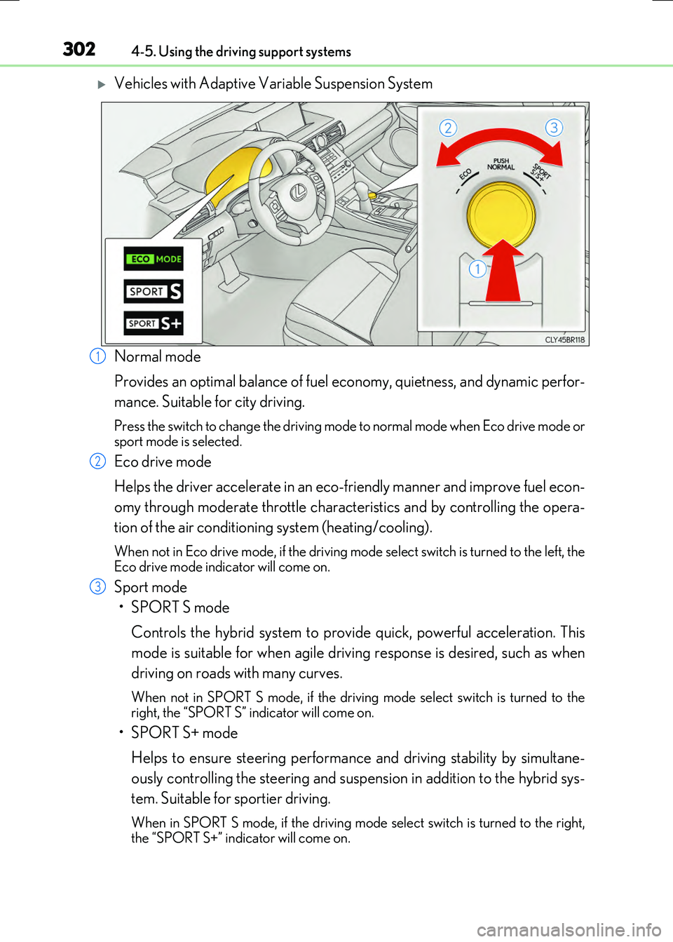 LEXUS RX300H 2017  Owners Manual 3024-5. Using the driving support systems
RC300h_EE(OM24740E)
Vehicles with Adaptive Variable Suspension System 
Normal mode 
Provides an optimal balance of fuel ec onomy, quietness, and dynamic pe