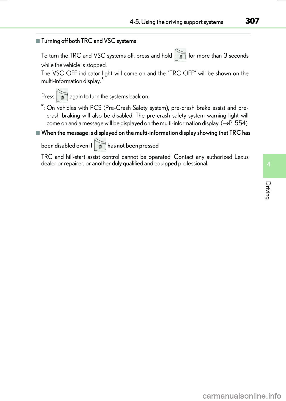 LEXUS RX300H 2017  Owners Manual 3074-5. Using the driving support systems
4
Driving
RC300h_EE(OM24740E)
■Turning off both TRC and VSC systems 
To turn the TRC and VSC systems off, press and hold   for more than 3 seconds 
while th