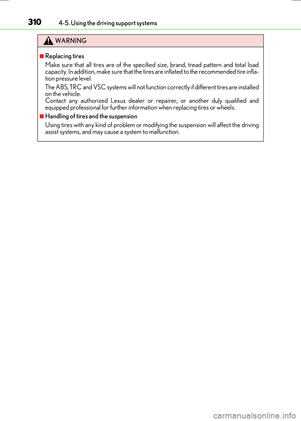 LEXUS RX300H 2017  Owners Manual 3104-5. Using the driving support systems
RC300h_EE(OM24740E)
WARNING
■Replacing tires 
Make sure that all tires are of the specified size, brand, tread pattern and total load capacity. In addition,