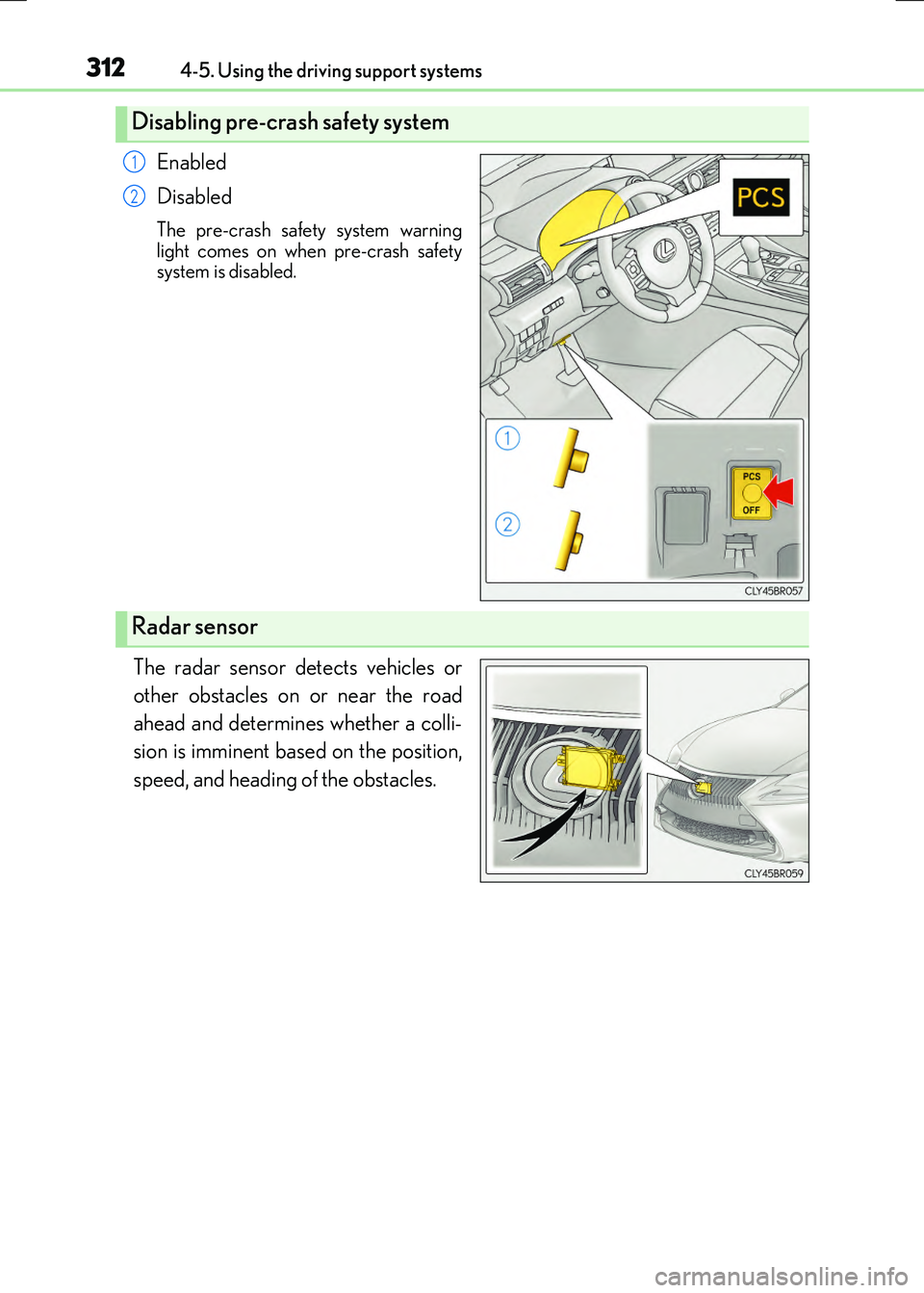 LEXUS RX300H 2017 Workshop Manual 3124-5. Using the driving support systems
RC300h_EE(OM24740E)
Enabled 
Disabled
The pre-crash safety system warning 
light comes on when pre-crash safety system is disabled.
The radar sensor detects v