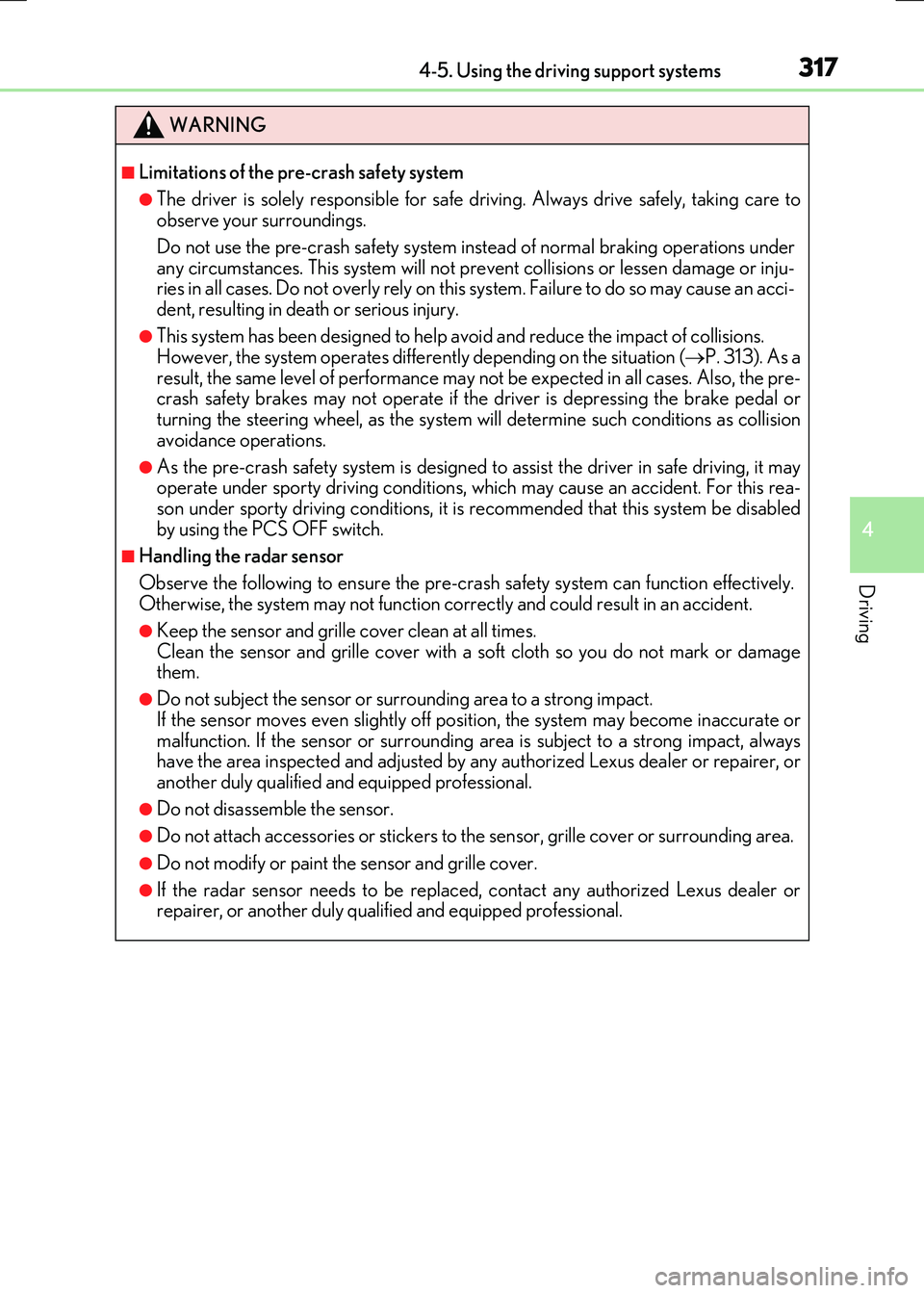 LEXUS RX300H 2017 Workshop Manual 3174-5. Using the driving support systems
4
Driving
RC300h_EE(OM24740E)
WARNING
■Limitations of the pre-crash safety system
●The driver is solely responsible for safe driving. Always drive safely,