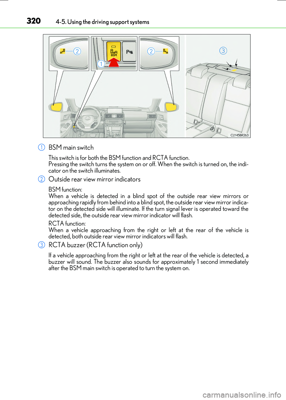 LEXUS RX300H 2017  Owners Manual 3204-5. Using the driving support systems
RC300h_EE(OM24740E)
BSM main switch
This switch is for both the BSM function and RCTA function.  Pressing the switch turns the system on or of f. When the swi