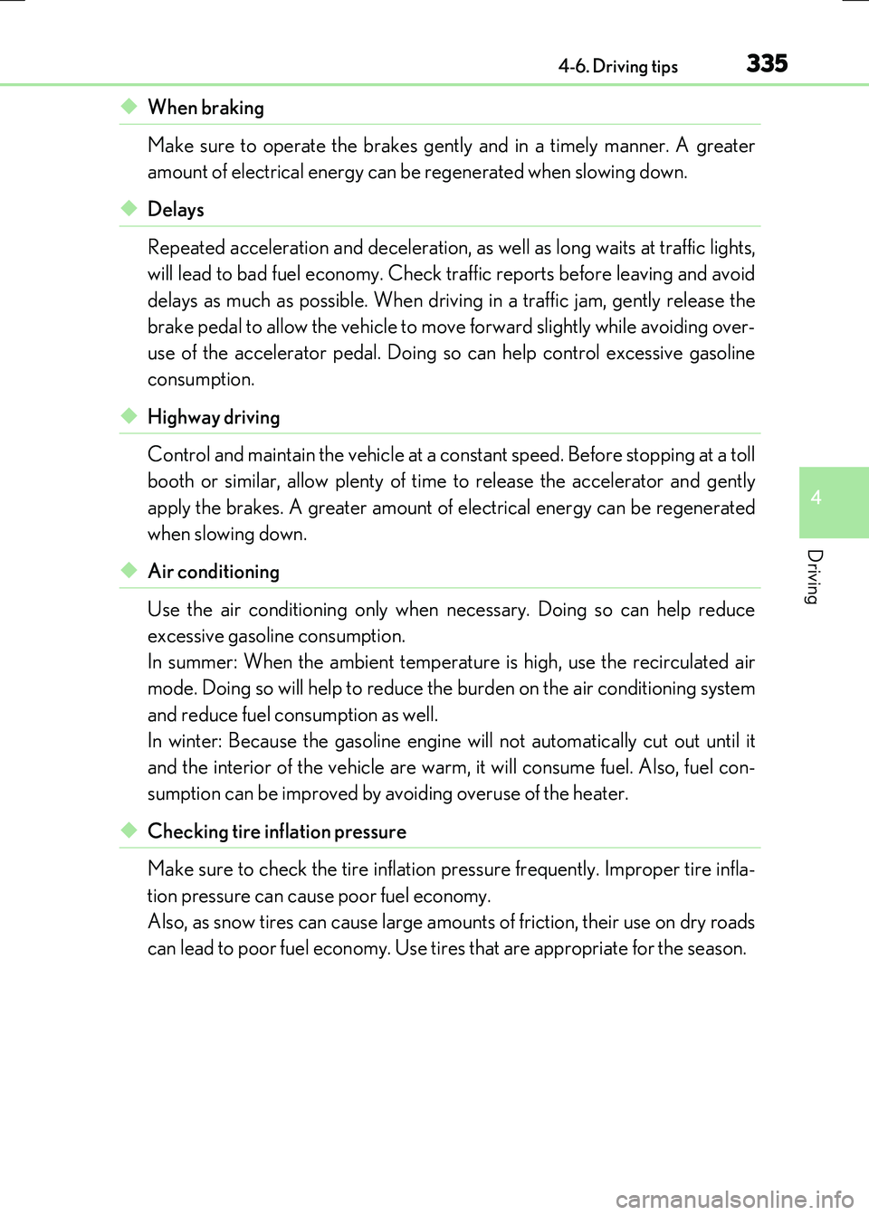 LEXUS RX300H 2017  Owners Manual 3354-6. Driving tips
4
Driving
RC300h_EE(OM24740E)
◆When braking 
Make sure to operate the brakes gently and in a timely manner. A greater 
amount of electrical energy can be regenerated when slowin