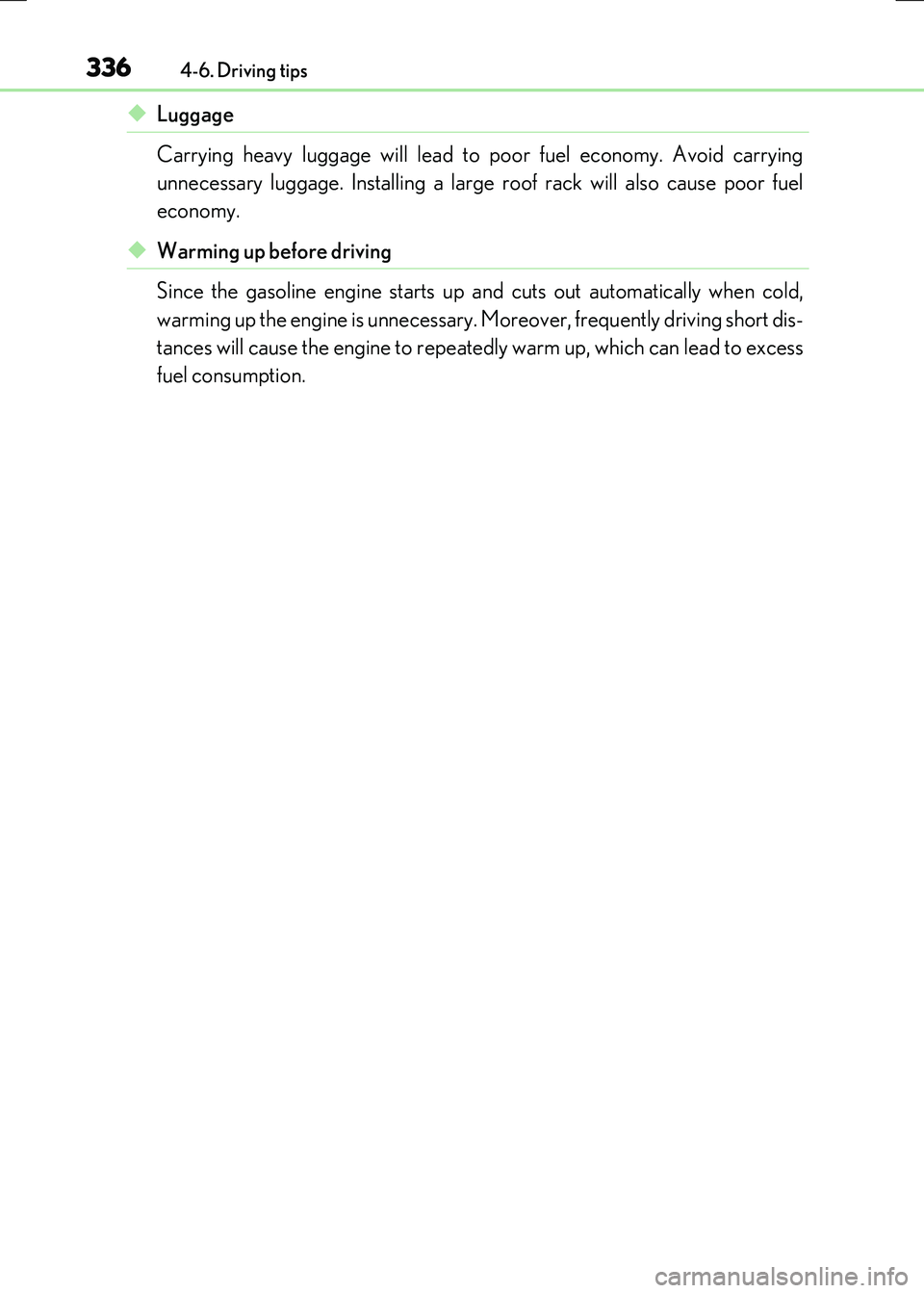 LEXUS RX300H 2017  Owners Manual 3364-6. Driving tips
RC300h_EE(OM24740E)
◆Luggage 
Carrying heavy luggage will lead to poor fuel economy. Avoid carrying 
unnecessary luggage. Installing a large roof rack will also cause poor fuel 