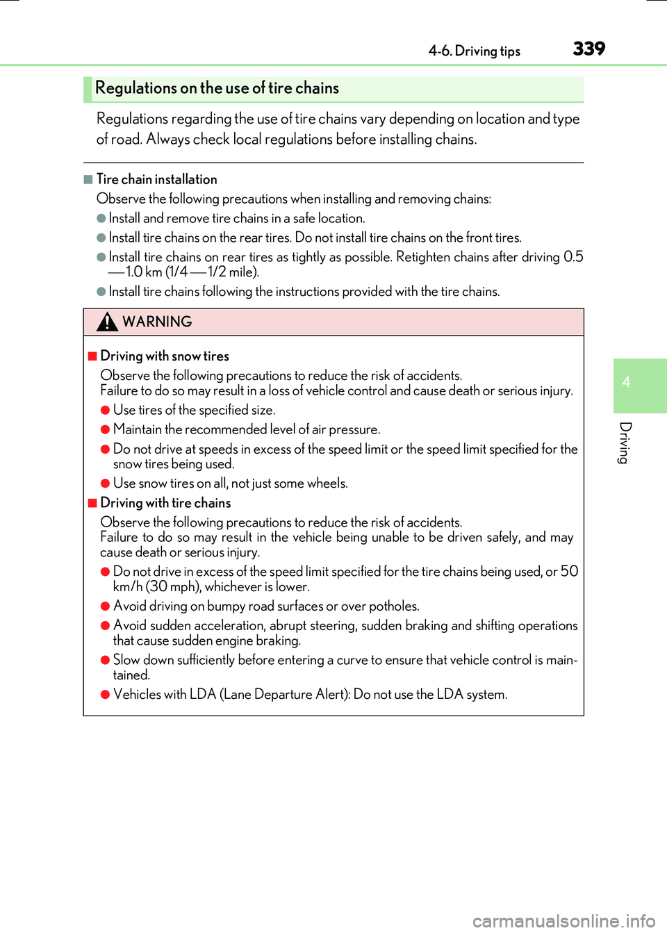 LEXUS RX300H 2017  Owners Manual 3394-6. Driving tips
4
Driving
RC300h_EE(OM24740E)
Regulations regarding the use of tire chains vary depending on location and type 
of road. Always check local regulations before installing chains.
