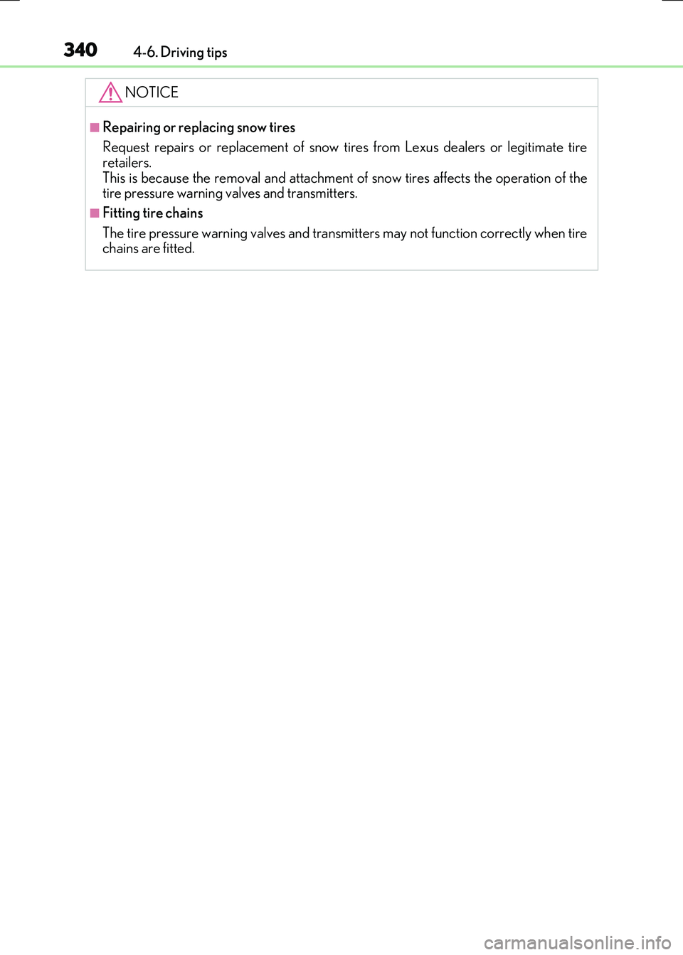 LEXUS RX300H 2017  Owners Manual 3404-6. Driving tips
RC300h_EE(OM24740E)
NOTICE
■Repairing or replacing snow tires 
Request repairs or replacement of snow ti res from Lexus dealers or legitimate tire retailers. 
This is because th