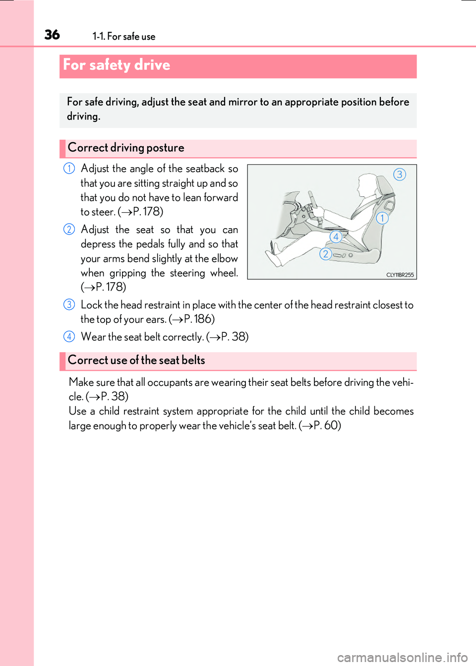 LEXUS RX300H 2017 Owners Guide 361-1. For safe use
RC300h_EE(OM24740E)
Adjust the angle of the seatback so
that you are sitting straight up and so
that you do not have to lean forward
to steer. ( P. 178)
Adjust the seat so th LEXUS RX300H 2017 Owners Guide 361-1. For safe use
RC300h_EE(OM24740E)
Adjust the angle of the seatback so
that you are sitting straight up and so
that you do not have to lean forward
to steer. ( P. 178)
Adjust the seat so th
