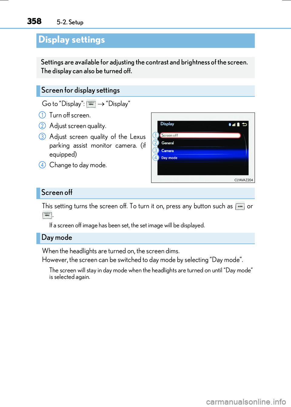LEXUS RX300H 2017 Owners Manual 3585-2. Setup
RC300h_EE(OM24740E)
Go to “Display”: “Display”
Turn off screen.
Adjust screen quality.
Adjust screen quality of the Lexus
parking assist monitor camera. (if
equipped) LEXUS RX300H 2017 Owners Manual 3585-2. Setup
RC300h_EE(OM24740E)
Go to “Display”: “Display”
Turn off screen.
Adjust screen quality.
Adjust screen quality of the Lexus
parking assist monitor camera. (if
equipped)