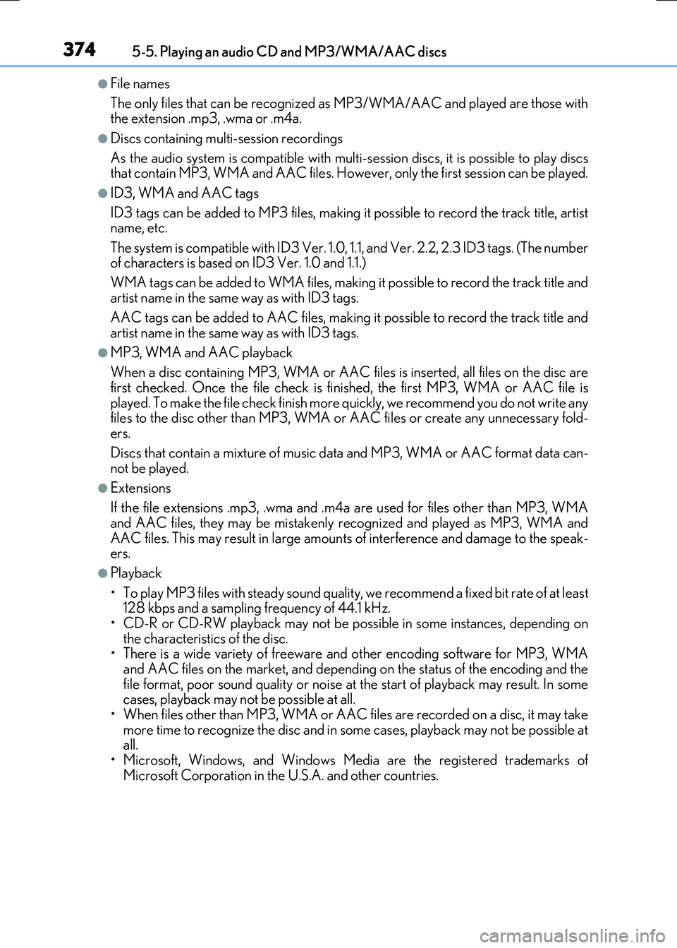 LEXUS RX300H 2017 Owners Manual 3745-5. Playing an audio CD and MP3/WMA/AAC discs
RC300h_EE(OM24740E)
●File names
The only files that can be recognized as MP3/WMA/AAC and played are those with the extension .mp3, .wma or .m4a.
LEXUS RX300H 2017 Owners Manual 3745-5. Playing an audio CD and MP3/WMA/AAC discs
RC300h_EE(OM24740E)
●File names
The only files that can be recognized as MP3/WMA/AAC and played are those with the extension .mp3, .wma or .m4a.