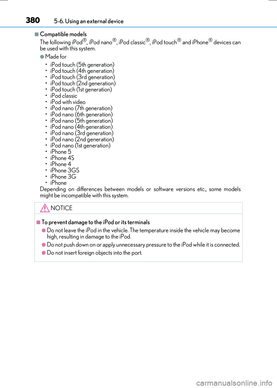 LEXUS RX300H 2017 Owners Manual 3805-6. Using an external device
RC300h_EE(OM24740E)
■Compatible models
The following iPod®, iPod nano®, iPod classic®, iPod touch® and iPhone® devices can be used with this system.
●Made fo LEXUS RX300H 2017 Owners Manual 3805-6. Using an external device
RC300h_EE(OM24740E)
■Compatible models
The following iPod®, iPod nano®, iPod classic®, iPod touch® and iPhone® devices can be used with this system.
●Made fo