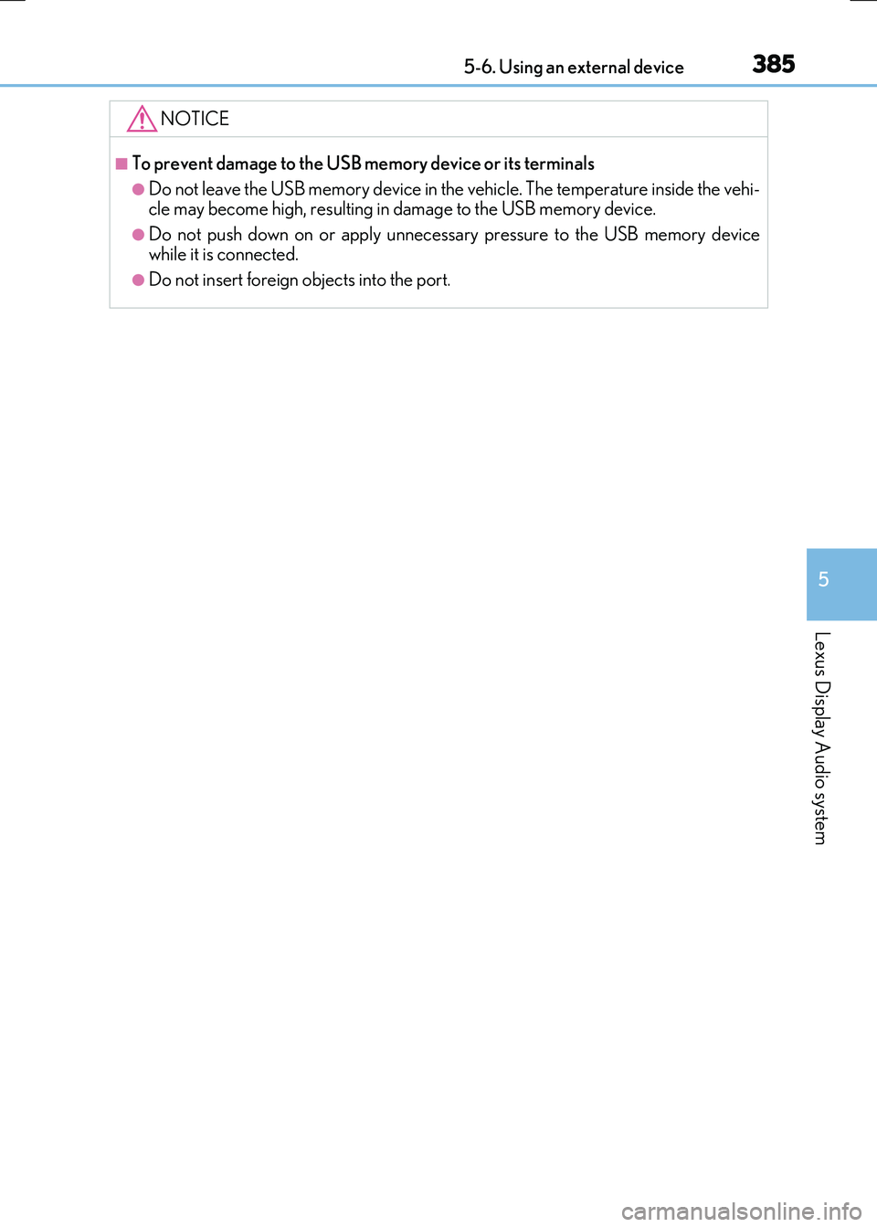 LEXUS RX300H 2017 Owners Manual 3855-6. Using an external device
5
Lexus Display Audio system
RC300h_EE(OM24740E)
NOTICE
■To prevent damage to the USB memory device or its terminals
●Do not leave the USB memory device in the veh LEXUS RX300H 2017 Owners Manual 3855-6. Using an external device
5
Lexus Display Audio system
RC300h_EE(OM24740E)
NOTICE
■To prevent damage to the USB memory device or its terminals
●Do not leave the USB memory device in the veh
