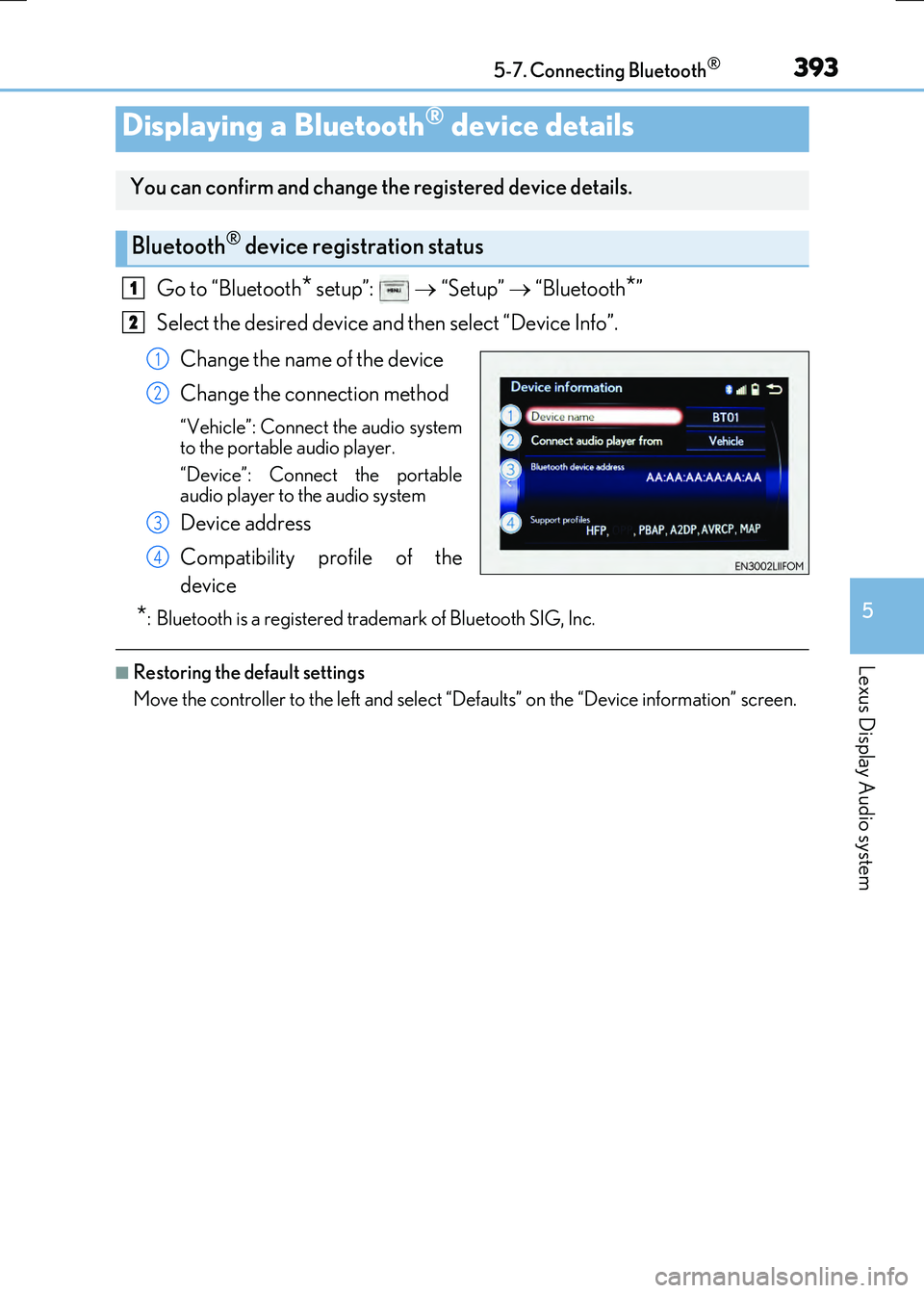 LEXUS RX300H 2017 Owners Manual 3935-7. Connecting Bluetooth®
5
Lexus Display Audio system
RC300h_EE(OM24740E)
Go to “Bluetooth* setup”: “Setup” “Bluetooth*”
Select the desired device and then select “Devi LEXUS RX300H 2017 Owners Manual 3935-7. Connecting Bluetooth®
5
Lexus Display Audio system
RC300h_EE(OM24740E)
Go to “Bluetooth* setup”: “Setup” “Bluetooth*”
Select the desired device and then select “Devi