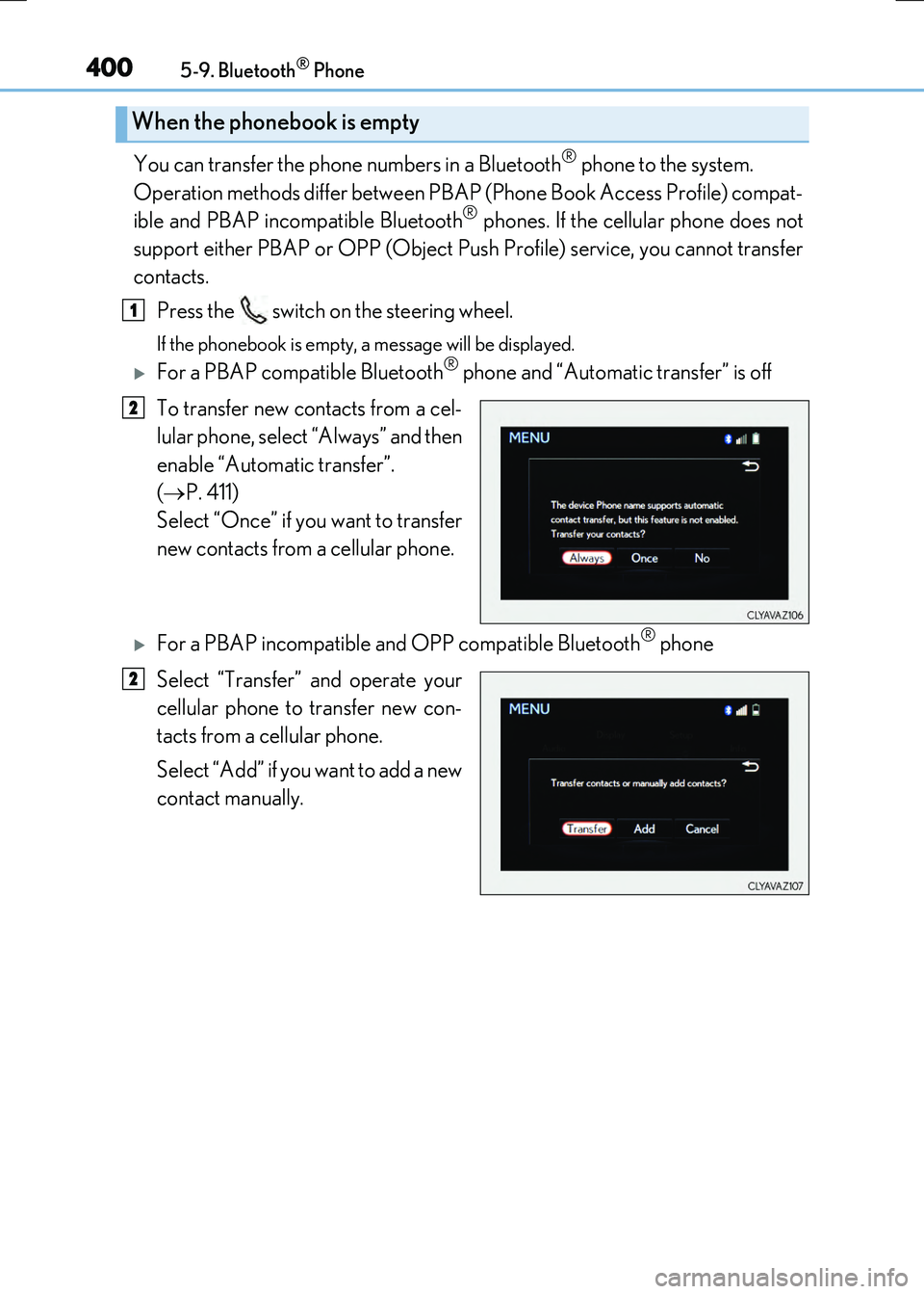 LEXUS RX300H 2017 Owners Manual 4005-9. Bluetooth® Phone
RC300h_EE(OM24740E)
You can transfer the phone numbers in a Bluetooth® phone to the system.
Operation methods differ between PBAP (Phone Book Access Profile) compat-
ible LEXUS RX300H 2017 Owners Manual 4005-9. Bluetooth® Phone
RC300h_EE(OM24740E)
You can transfer the phone numbers in a Bluetooth® phone to the system.
Operation methods differ between PBAP (Phone Book Access Profile) compat-
ible
