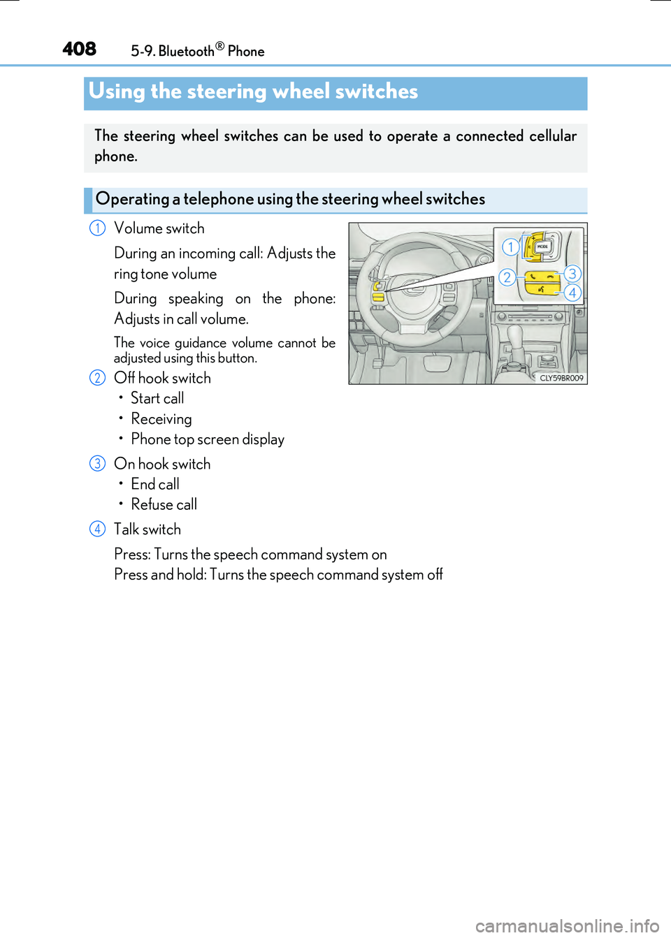 LEXUS RX300H 2017 Owners Manual 4085-9. Bluetooth® Phone
RC300h_EE(OM24740E)
Volume switch
During an incoming call: Adjusts the
ring tone volume
During speaking on the phone:
Adjusts in call volume.
The voice guidance volume ca LEXUS RX300H 2017 Owners Manual 4085-9. Bluetooth® Phone
RC300h_EE(OM24740E)
Volume switch
During an incoming call: Adjusts the
ring tone volume
During speaking on the phone:
Adjusts in call volume.
The voice guidance volume ca