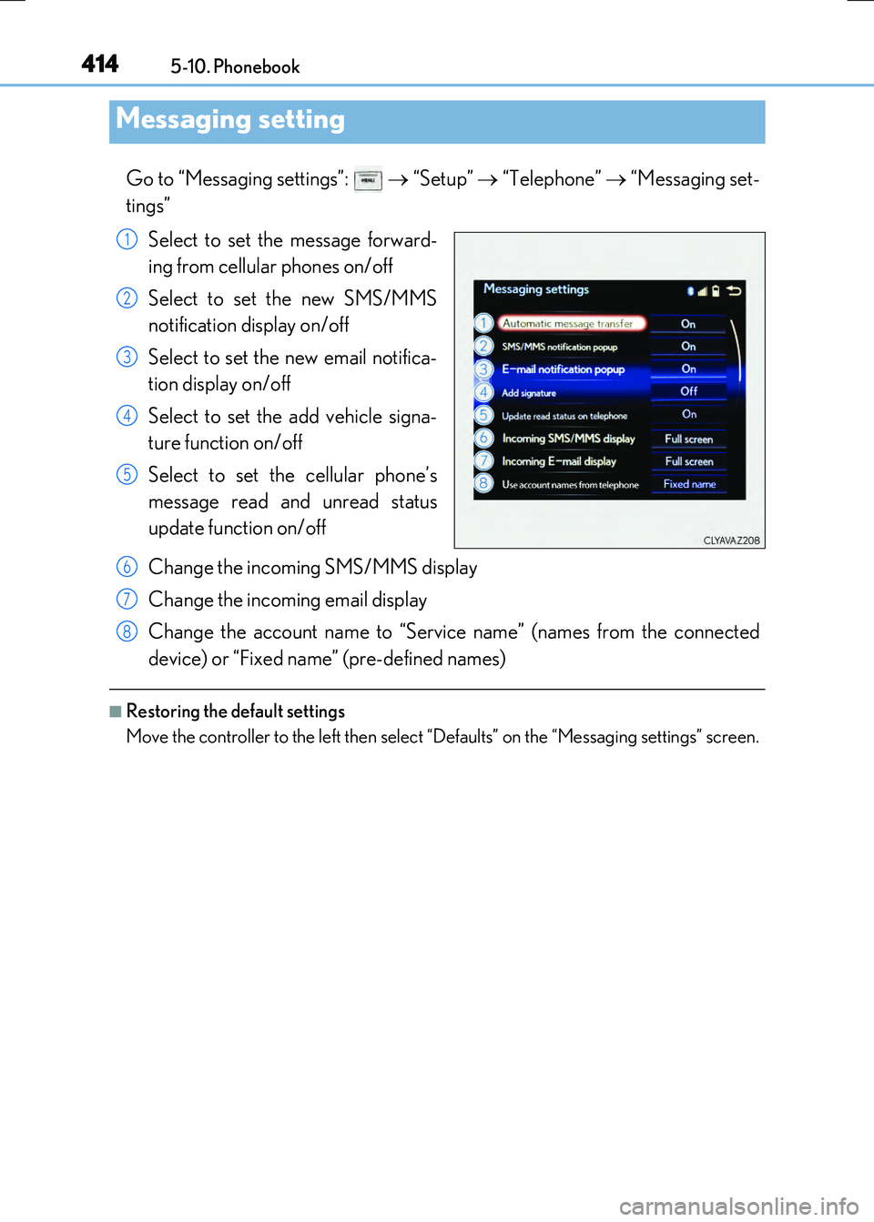 LEXUS RX300H 2017 Owners Manual 4145-10. Phonebook
RC300h_EE(OM24740E)
Go to “Messaging settings”: “Setup” “Telephone” “Messaging set-
tings”
Select to set the message forward-
ing from cellular p LEXUS RX300H 2017 Owners Manual 4145-10. Phonebook
RC300h_EE(OM24740E)
Go to “Messaging settings”: “Setup” “Telephone” “Messaging set-
tings”
Select to set the message forward-
ing from cellular p