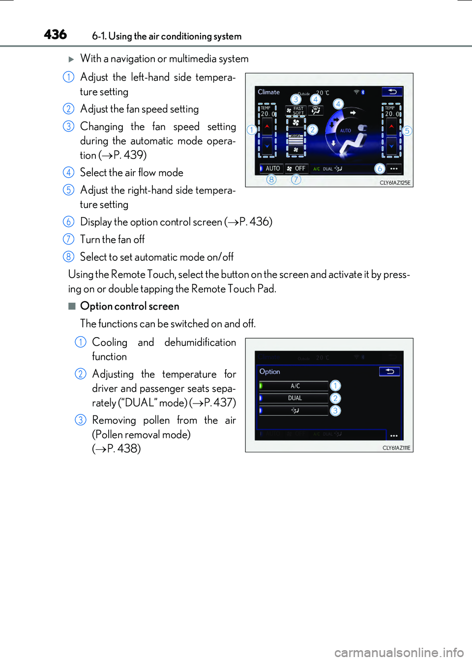 LEXUS RX300H 2017  Owners Manual 4366-1. Using the air conditioning system
RC300h_EE(OM24740E)
With a navigation or multimedia system 
Adjust the left-hand side tempera- 
ture setting 
Adjust the fan speed setting 
Changing the fa