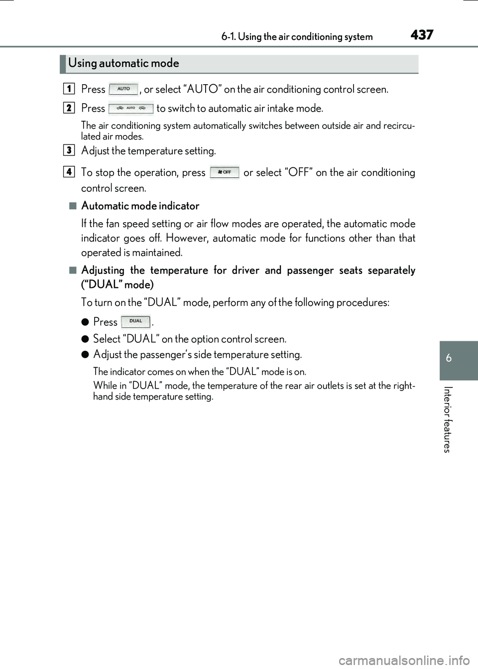 LEXUS RX300H 2017  Owners Manual 4376-1. Using the air conditioning system
6
Interior features
RC300h_EE(OM24740E)
Press  , or select “AUTO” on the air conditioning control screen. 
Press   to switch to automatic air intake mode.