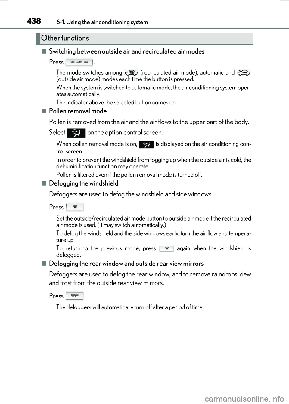 LEXUS RX300H 2017  Owners Manual 4386-1. Using the air conditioning system
RC300h_EE(OM24740E)
■Switching between outside air and recirculated air modes 
Press .
The mode switches among   (recir  culated air mode), automatic and  
