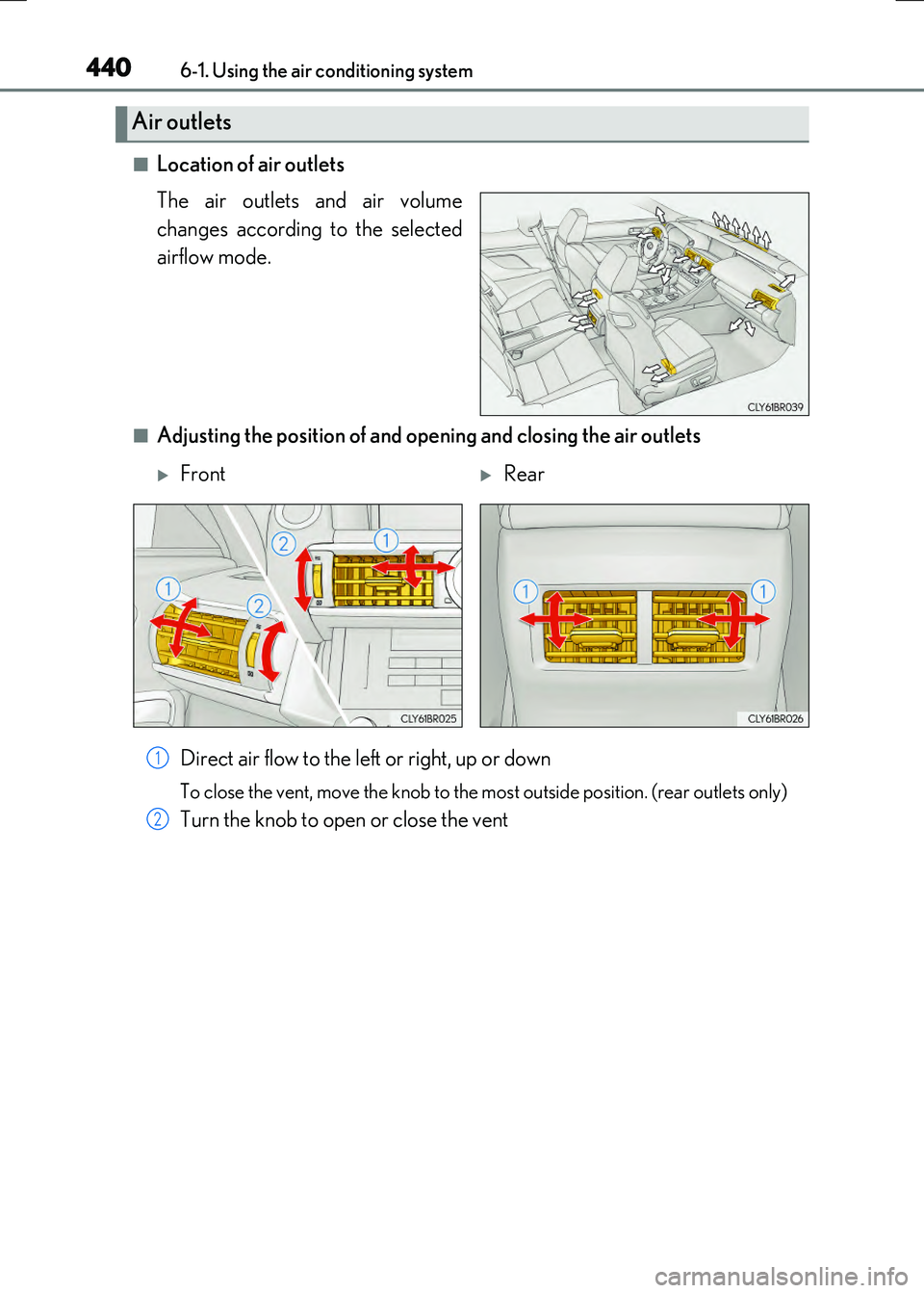 LEXUS RX300H 2017  Owners Manual 4406-1. Using the air conditioning system
RC300h_EE(OM24740E)
■Location of air outlets 
The air outlets and air volume 
changes according to the selected 
airflow mode.
■Adjusting the position of 