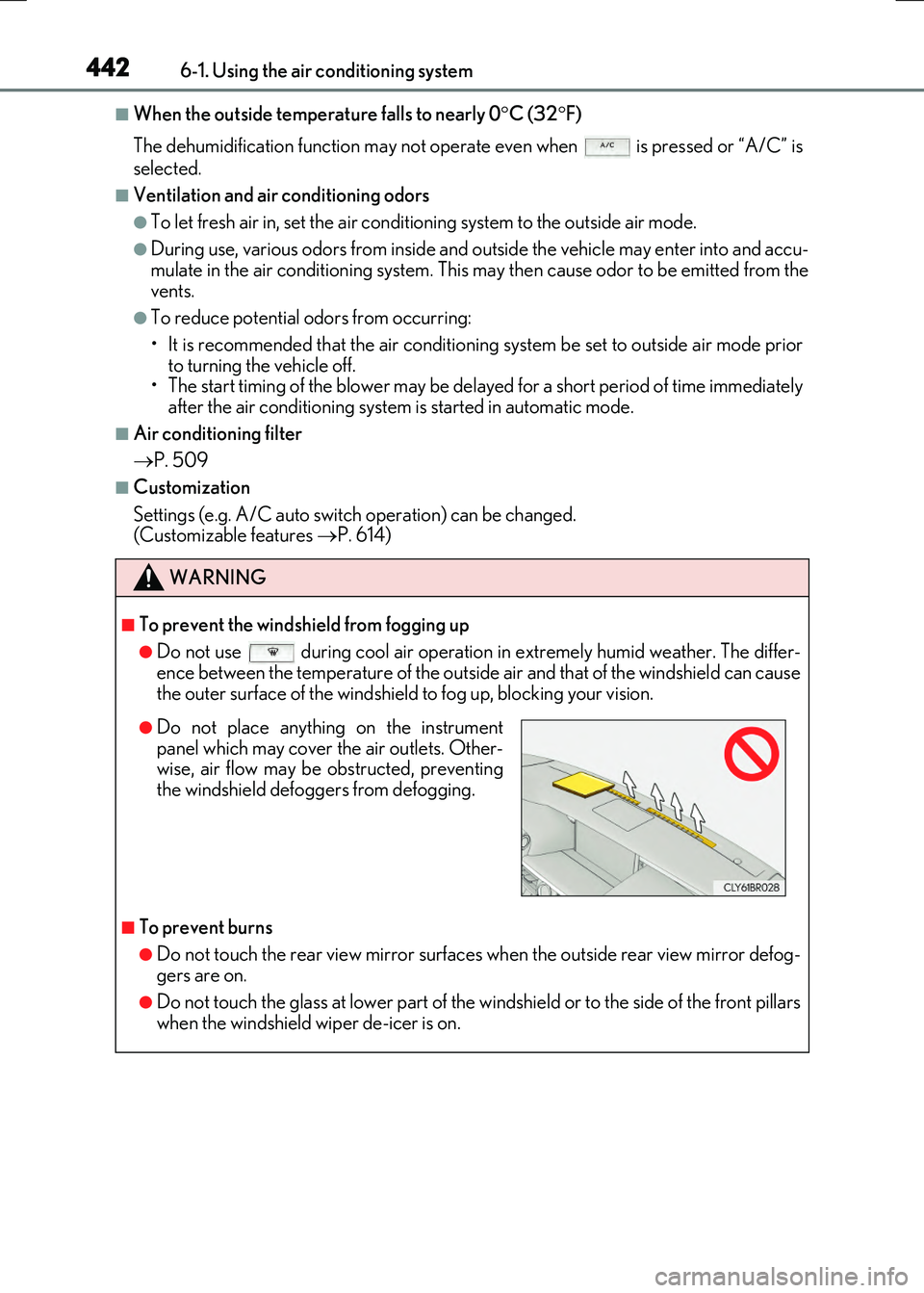 LEXUS RX300H 2017 Owners Manual 4426-1. Using the air conditioning system
RC300h_EE(OM24740E)
■When the outside temperature falls to nearly 0C (32F)
The dehumidification function may not operate even when is pressed or LEXUS RX300H 2017 Owners Manual 4426-1. Using the air conditioning system
RC300h_EE(OM24740E)
■When the outside temperature falls to nearly 0C (32F)
The dehumidification function may not operate even when is pressed or