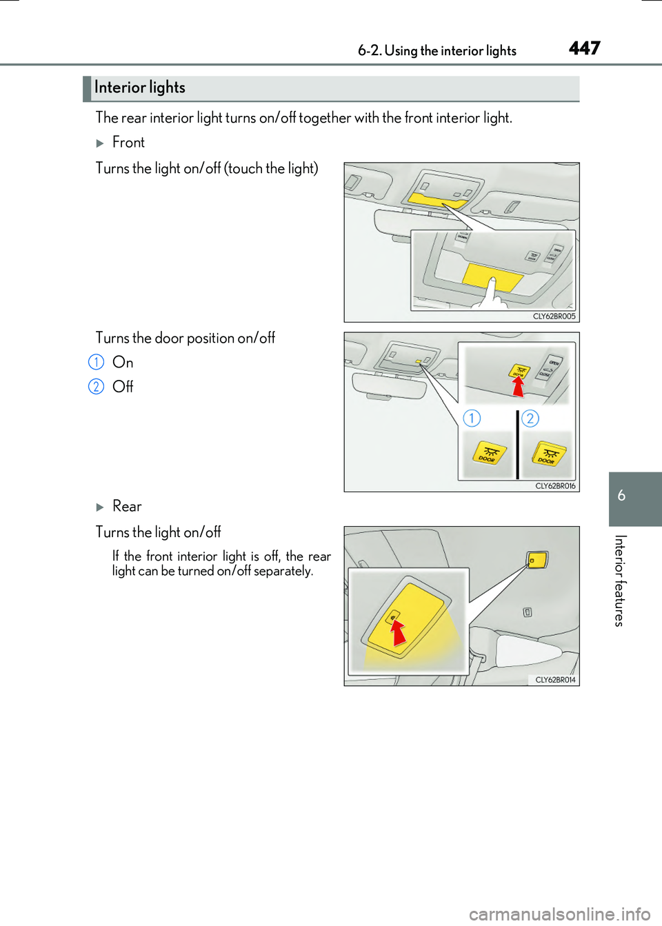LEXUS RX300H 2017 Owners Manual 4476-2. Using the interior lights
6
Interior features
RC300h_EE(OM24740E)
The rear interior light turns on/off together with the front interior light.
Front
Turns the light on/off (touch the light LEXUS RX300H 2017 Owners Manual 4476-2. Using the interior lights
6
Interior features
RC300h_EE(OM24740E)
The rear interior light turns on/off together with the front interior light.
Front
Turns the light on/off (touch the light