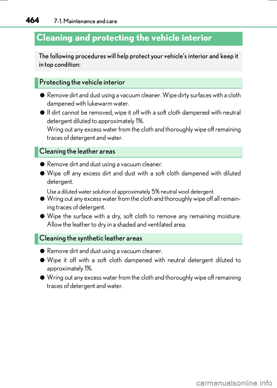 LEXUS RX300H 2017 Owners Manual 4647-1. Maintenance and care
RC300h_EE(OM24740E)
●Remove dirt and dust using a vacuum cleaner. Wipe dirty surfaces with a cloth
dampened with lukewarm water.
●If dirt cannot be removed, wipe it o LEXUS RX300H 2017 Owners Manual 4647-1. Maintenance and care
RC300h_EE(OM24740E)
●Remove dirt and dust using a vacuum cleaner. Wipe dirty surfaces with a cloth
dampened with lukewarm water.
●If dirt cannot be removed, wipe it o