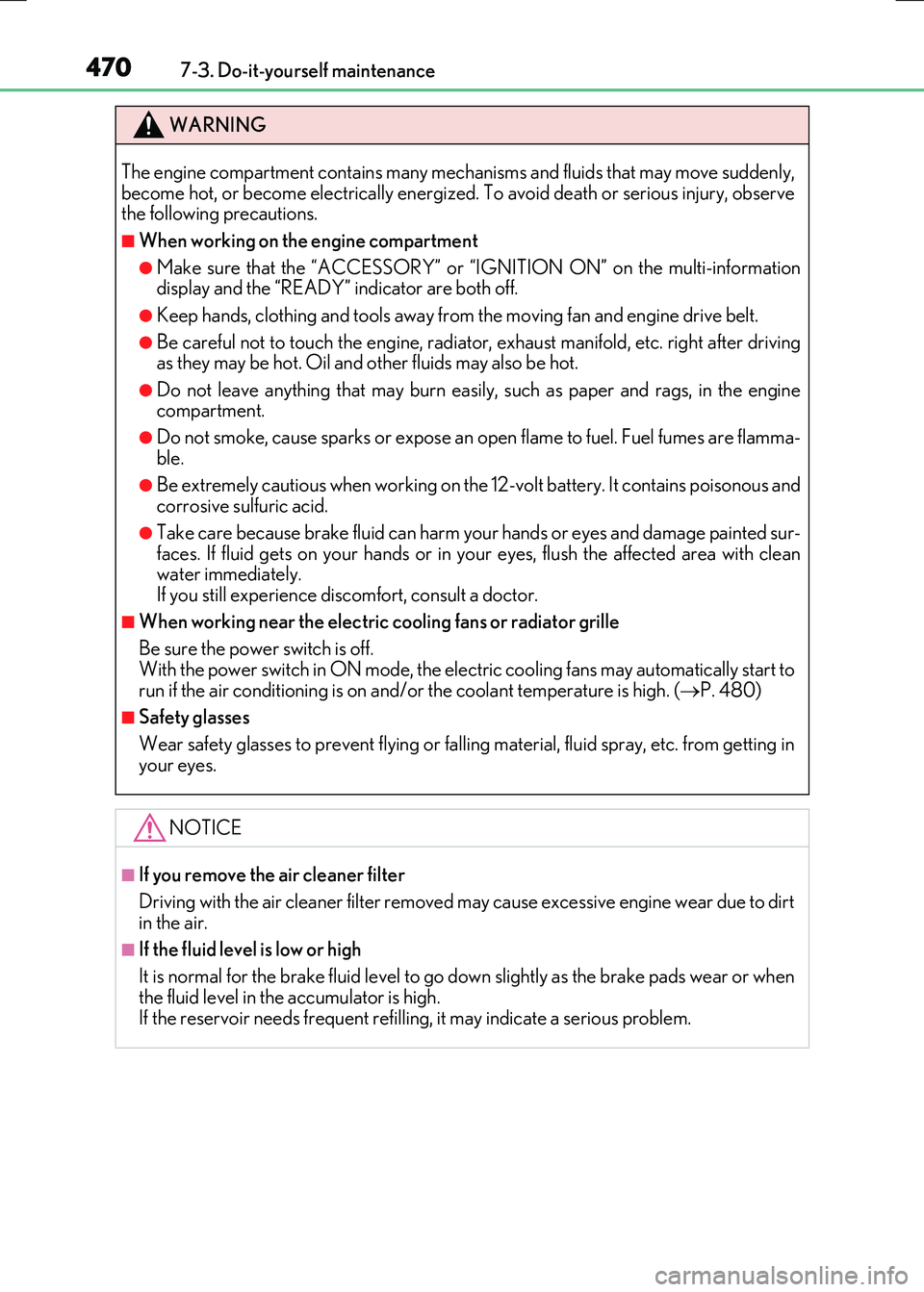 LEXUS RX300H 2017 Owners Manual 4707-3. Do-it-yourself maintenance
RC300h_EE(OM24740E)
WARNING
The engine compartment contains many mechanisms and fluids that may move suddenly, become hot, or become electrically energize d. To avoi LEXUS RX300H 2017 Owners Manual 4707-3. Do-it-yourself maintenance
RC300h_EE(OM24740E)
WARNING
The engine compartment contains many mechanisms and fluids that may move suddenly, become hot, or become electrically energize d. To avoi