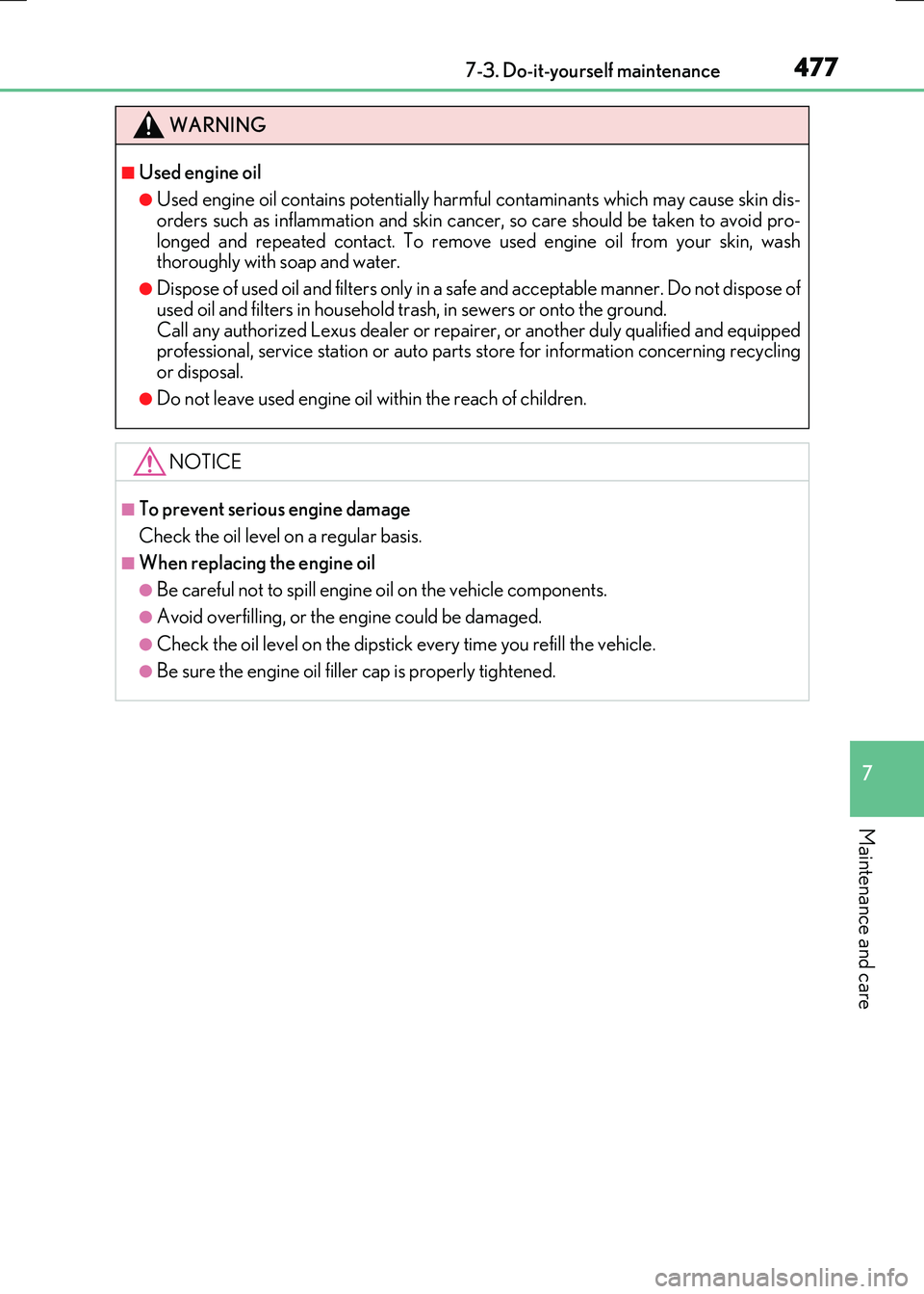 LEXUS RX300H 2017  Owners Manual 4777-3. Do-it-yourself maintenance
7
Maintenance and care
RC300h_EE(OM24740E)
WARNING
■Used engine oil
●Used engine oil contains potentially harmful contaminants which may cause skin dis- orders s