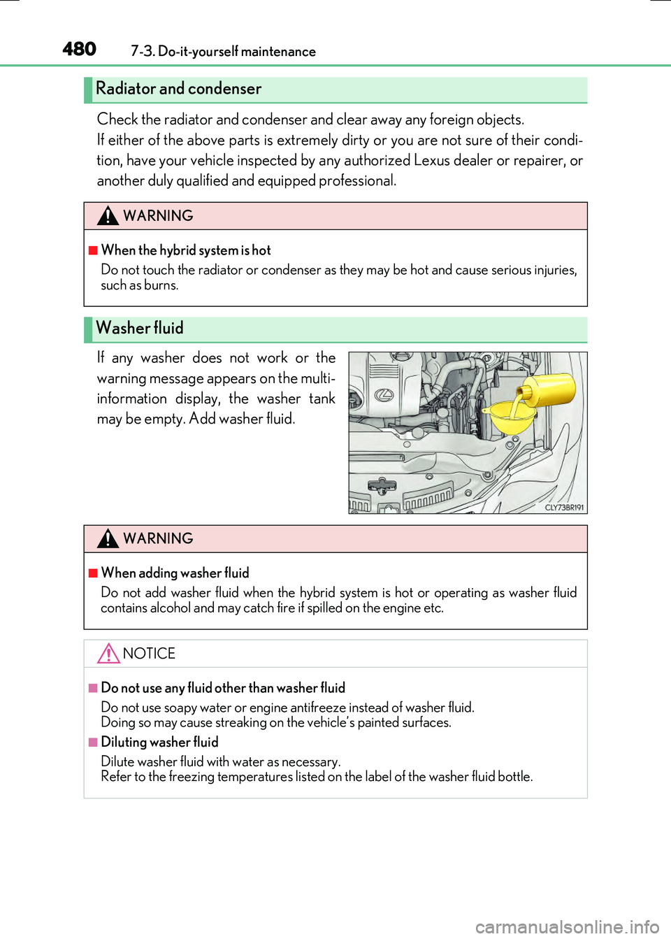LEXUS RX300H 2017  Owners Manual 4807-3. Do-it-yourself maintenance
RC300h_EE(OM24740E)
Check the radiator and condenser and clear away any foreign objects.  
If either of the above parts is extremely dirty or you are not sure of the