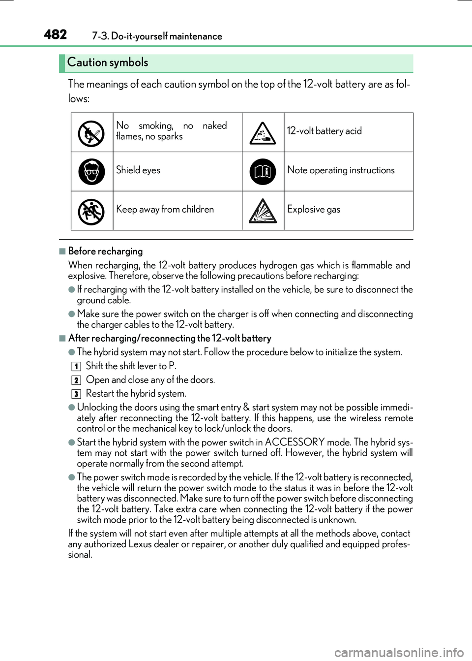 LEXUS RX300H 2017  Owners Manual 4827-3. Do-it-yourself maintenance
RC300h_EE(OM24740E)
The meanings of each caution symbol on the top of the 12-volt battery are as fol- 
lows:
■Before recharging 
When recharging, the 12-volt batte