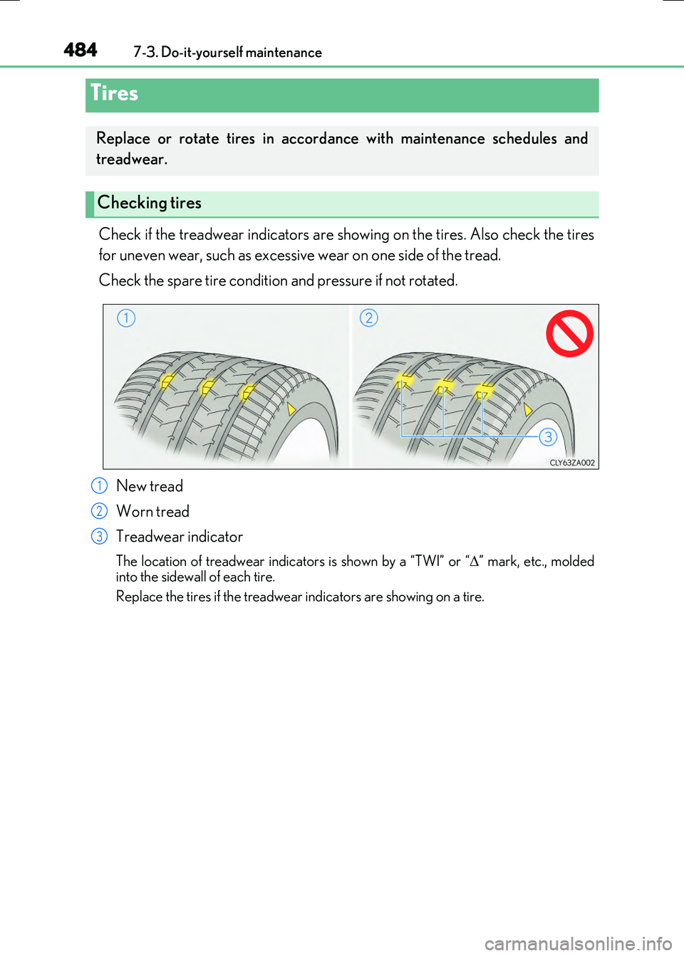 LEXUS RX300H 2017  Owners Manual 4847-3. Do-it-yourself maintenance
RC300h_EE(OM24740E)
Check if the treadwear indicators are showing on the tires. Also check the tires 
for uneven wear, such as excessive wear on one side of the trea
