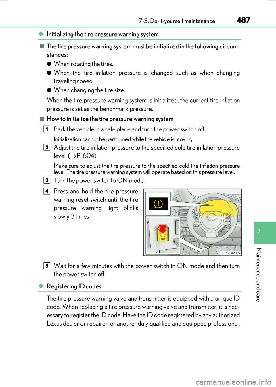 LEXUS RX300H 2017  Owners Manual 4877-3. Do-it-yourself maintenance
7
Maintenance and care
RC300h_EE(OM24740E)
◆Initializing the tire pressure warning system
■The tire pressure warning system must be initialized in the following 