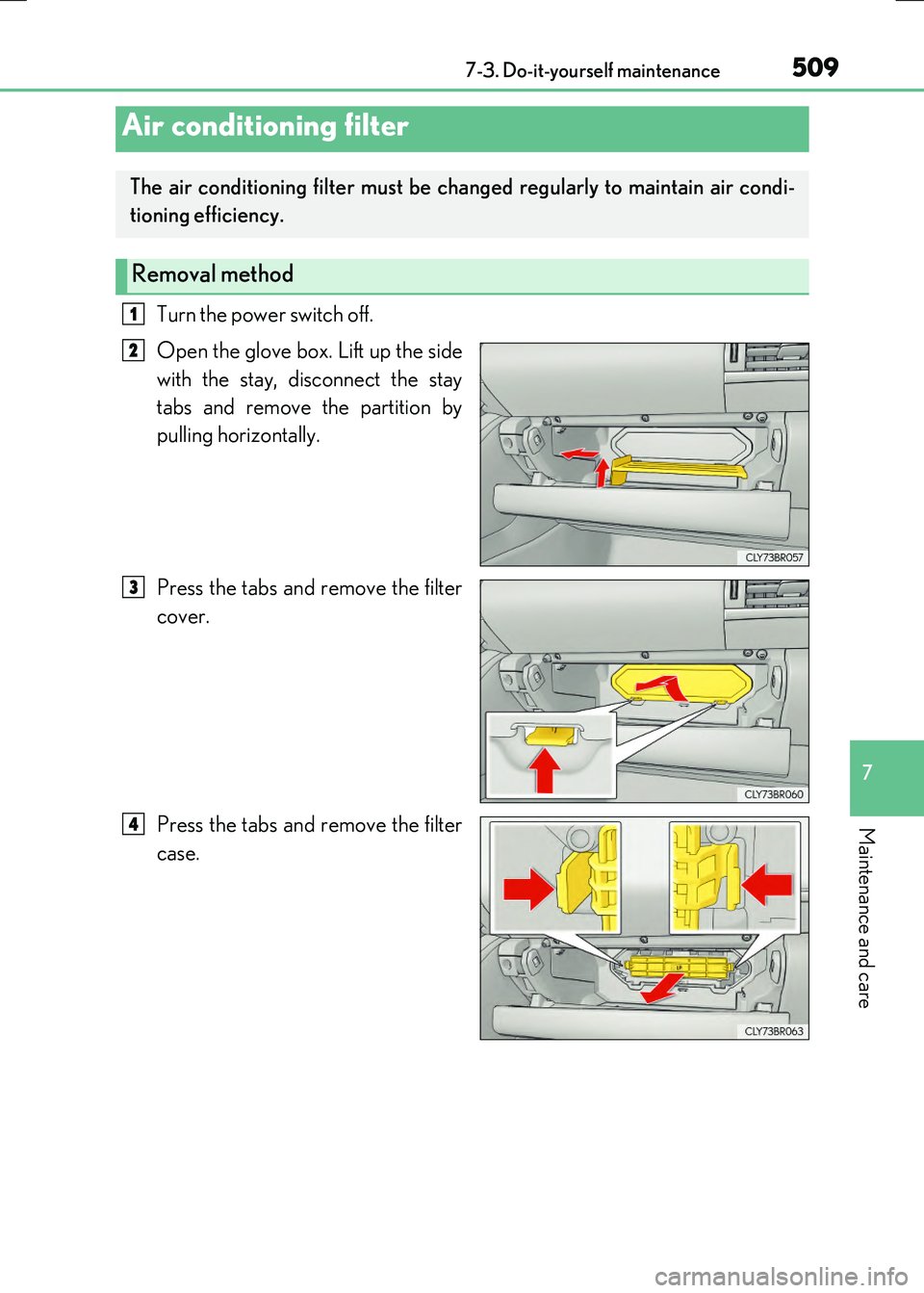 LEXUS RX300H 2017 Owners Manual 5097-3. Do-it-yourself maintenance
7
Maintenance and care
RC300h_EE(OM24740E)
Turn the power switch off.
Open the glove box. Lift up the side
with the stay, disconnect the stay
tabs and remove the LEXUS RX300H 2017 Owners Manual 5097-3. Do-it-yourself maintenance
7
Maintenance and care
RC300h_EE(OM24740E)
Turn the power switch off.
Open the glove box. Lift up the side
with the stay, disconnect the stay
tabs and remove the