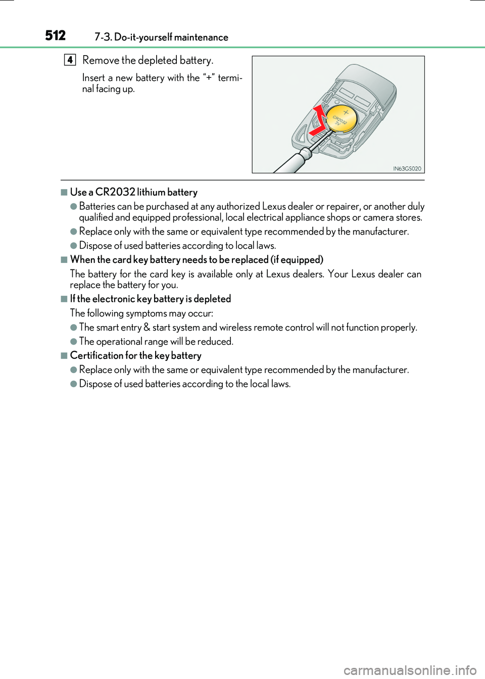 LEXUS RX300H 2017 Owners Manual 5127-3. Do-it-yourself maintenance
RC300h_EE(OM24740E)
Remove the depleted battery.
Insert a new battery with the “+” termi-
nal facing up.
■Use a CR2032 lithium battery
●Batteries can be pur LEXUS RX300H 2017 Owners Manual 5127-3. Do-it-yourself maintenance
RC300h_EE(OM24740E)
Remove the depleted battery.
Insert a new battery with the “+” termi-
nal facing up.
■Use a CR2032 lithium battery
●Batteries can be pur