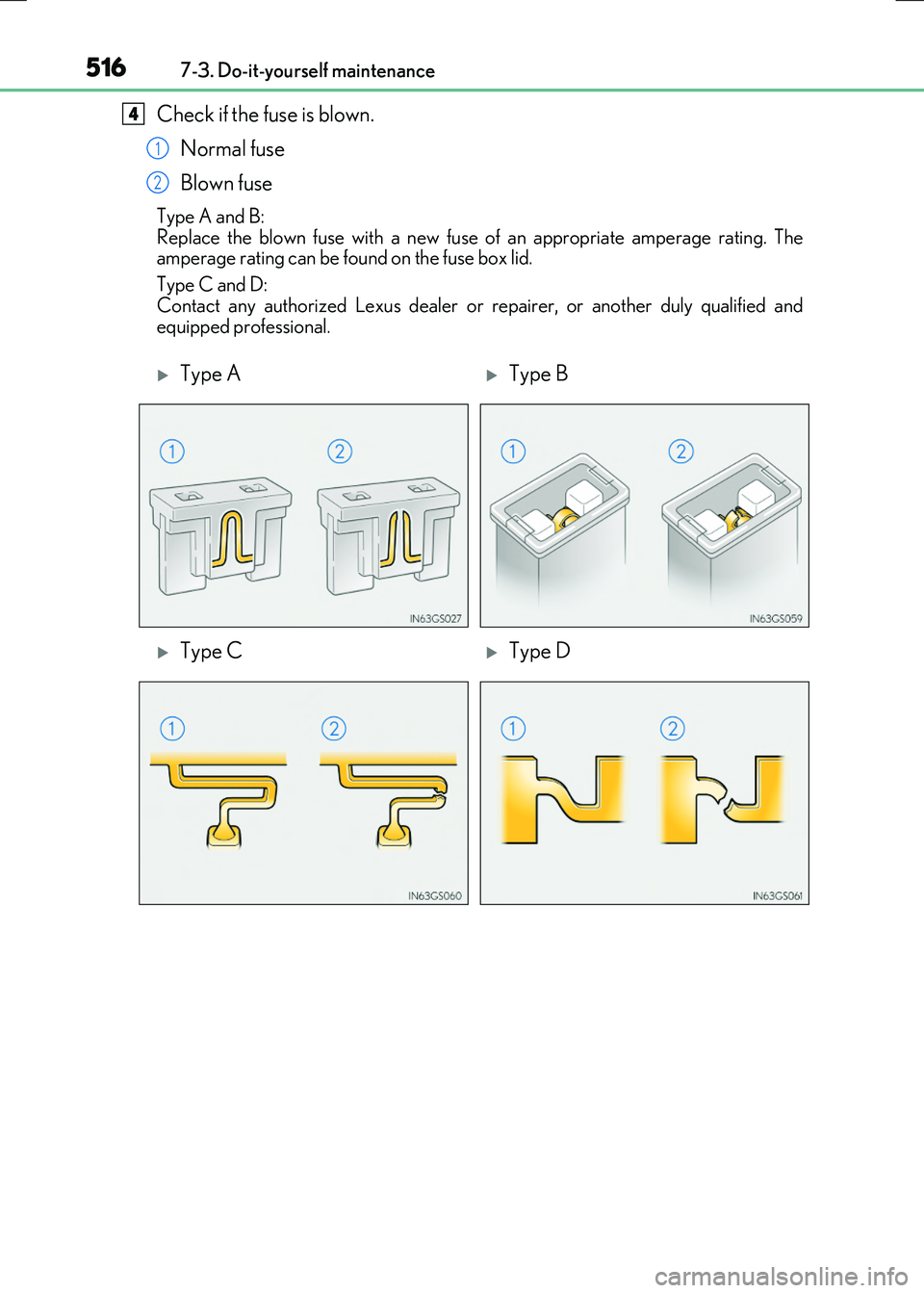 LEXUS RX300H 2017  Owners Manual 5167-3. Do-it-yourself maintenance
RC300h_EE(OM24740E)
Check if the fuse is blown. 
Normal fuse 
Blown fuse
Type A and B: 
Replace the blown fuse with a new fuse of an appropriate amperage rating. The