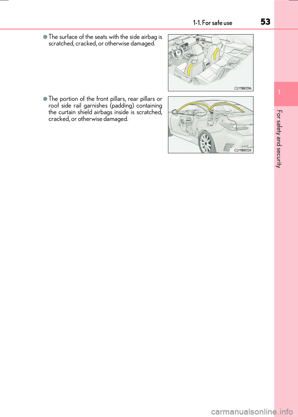 LEXUS RX300H 2017 Workshop Manual 531-1. For safe use
1
For safety and security
RC300h_EE(OM24740E)
●The surface of the seats with the side airbag is scratched, cracked, or otherwise damaged.
●The portion of the front pillars, rea LEXUS RX300H 2017 Workshop Manual 531-1. For safe use
1
For safety and security
RC300h_EE(OM24740E)
●The surface of the seats with the side airbag is scratched, cracked, or otherwise damaged.
●The portion of the front pillars, rea