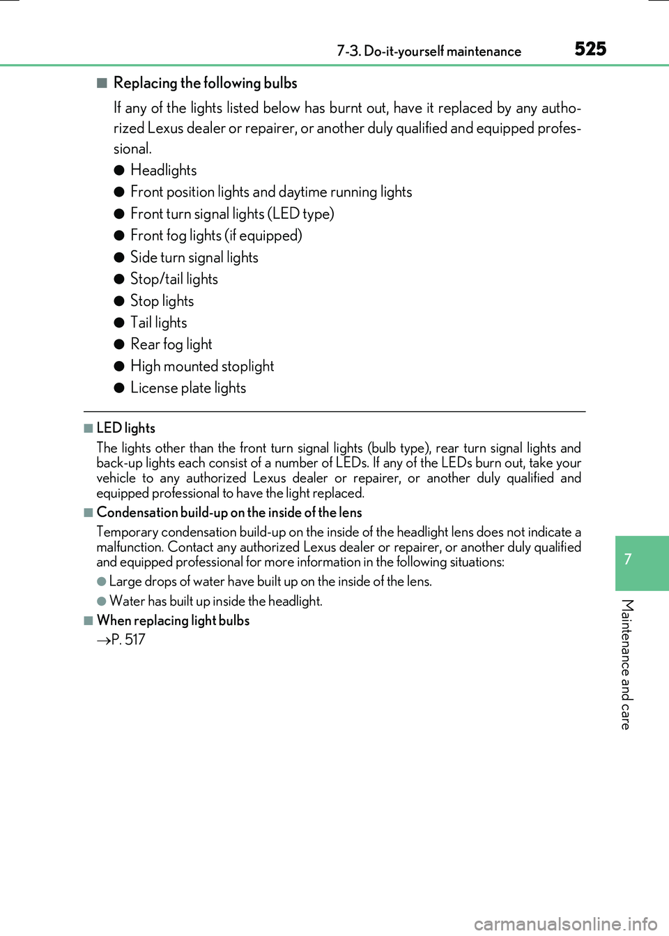 LEXUS RX300H 2017  Owners Manual 5257-3. Do-it-yourself maintenance
7
Maintenance and care
RC300h_EE(OM24740E)
■Replacing the following bulbs 
If any of the lights listed below has burnt out, have it replaced by any autho- 
rized L