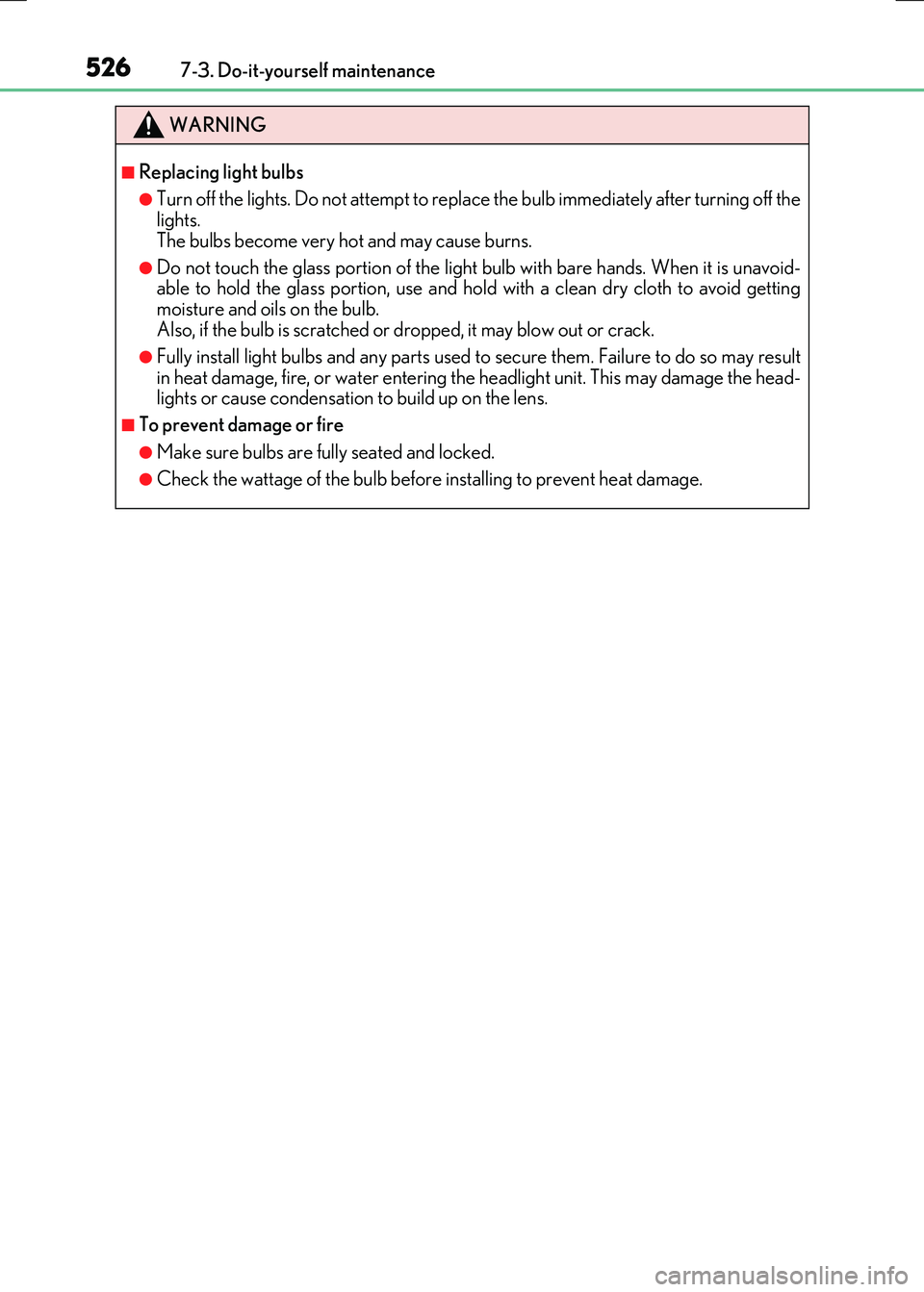 LEXUS RX300H 2017  Owners Manual 5267-3. Do-it-yourself maintenance
RC300h_EE(OM24740E)
WARNING
■Replacing light bulbs
●Turn off the lights. Do not attempt to replace the bulb immediately after turning off the lights.  
The bulbs