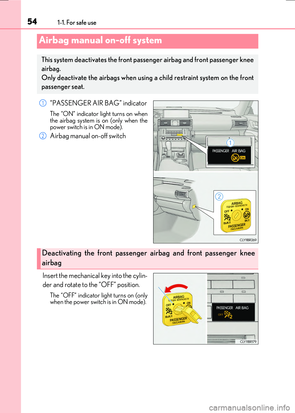 LEXUS RX300H 2017 Workshop Manual 541-1. For safe use
RC300h_EE(OM24740E)
“PASSENGER AIR BAG” indicator
The “ON” indicator light turns on when the airbag system is on (only when thepower switch is in ON mode).
Airbag manual on LEXUS RX300H 2017 Workshop Manual 541-1. For safe use
RC300h_EE(OM24740E)
“PASSENGER AIR BAG” indicator
The “ON” indicator light turns on when the airbag system is on (only when thepower switch is in ON mode).
Airbag manual on
