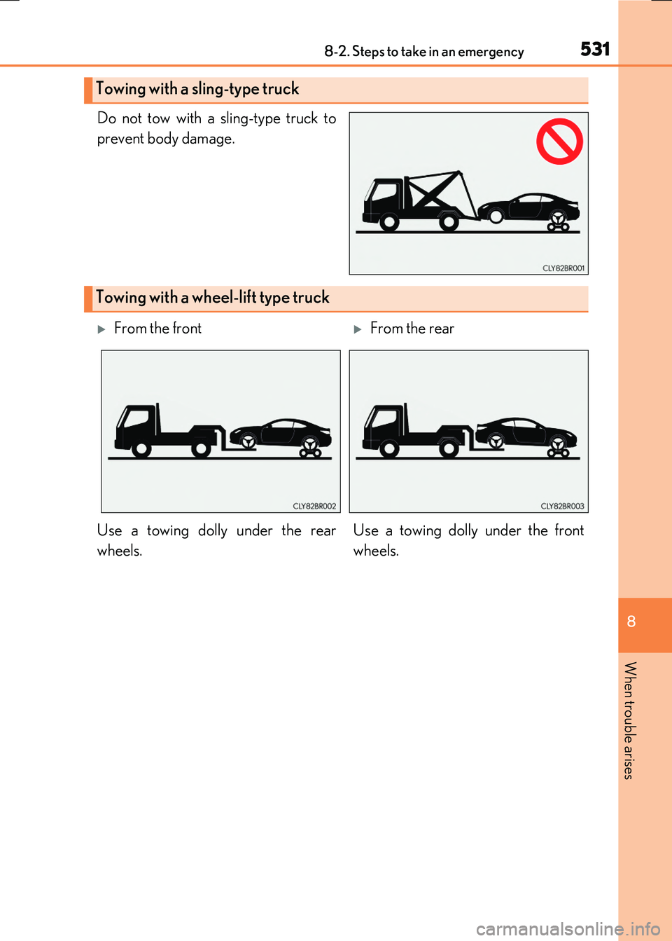 LEXUS RX300H 2017  Owners Manual 5318-2. Steps to take in an emergency
8
When trouble arises
RC300h_EE(OM24740E)
Do not tow with a sling-type truck to 
prevent body damage.
Towing with a sling-type truck
Towing with a wheel -lift typ