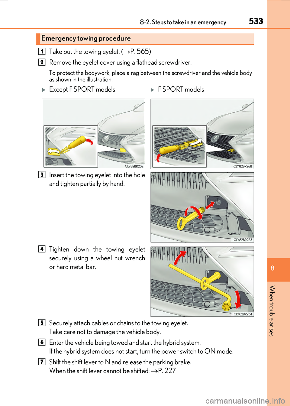 LEXUS RX300H 2017  Owners Manual 5338-2. Steps to take in an emergency
8
When trouble arises
RC300h_EE(OM24740E)
Take out the towing eyelet. (P. 565) 
Remove the eyelet cover using a flathead screwdriver. 
To protect the bodywork,